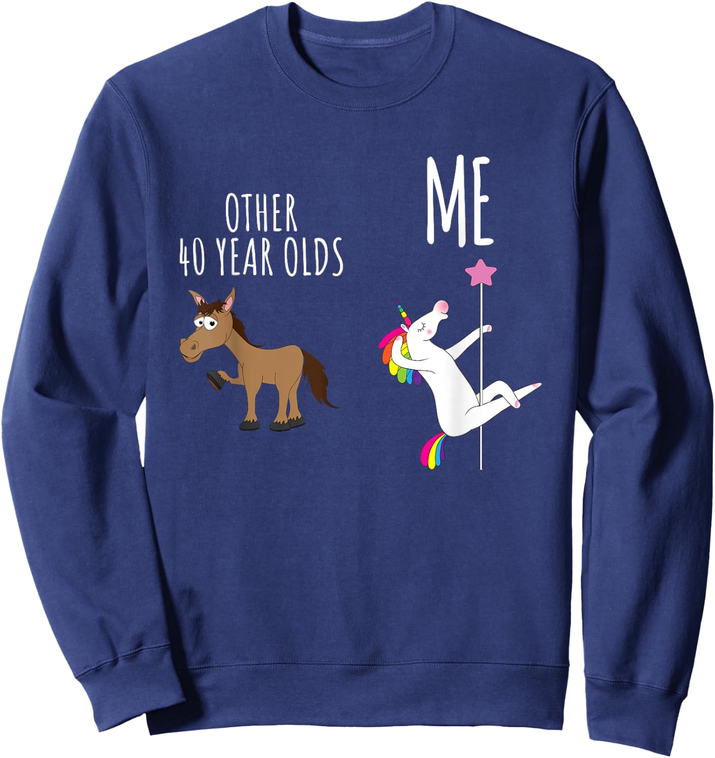 Other 40 Year Olds vs Me, Horse vs Unicorn, 40th Birthday Sweatshirt - Sweatshirt | Navy