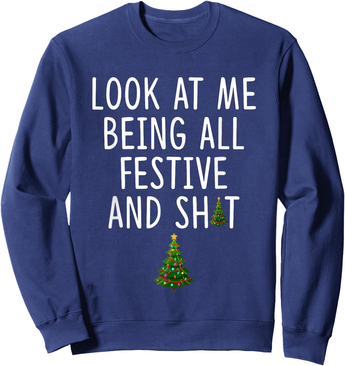 Look at Me Being All Festive and Shit Funny Christmas Tree Sweatshirt - Sweatshirt | Navy