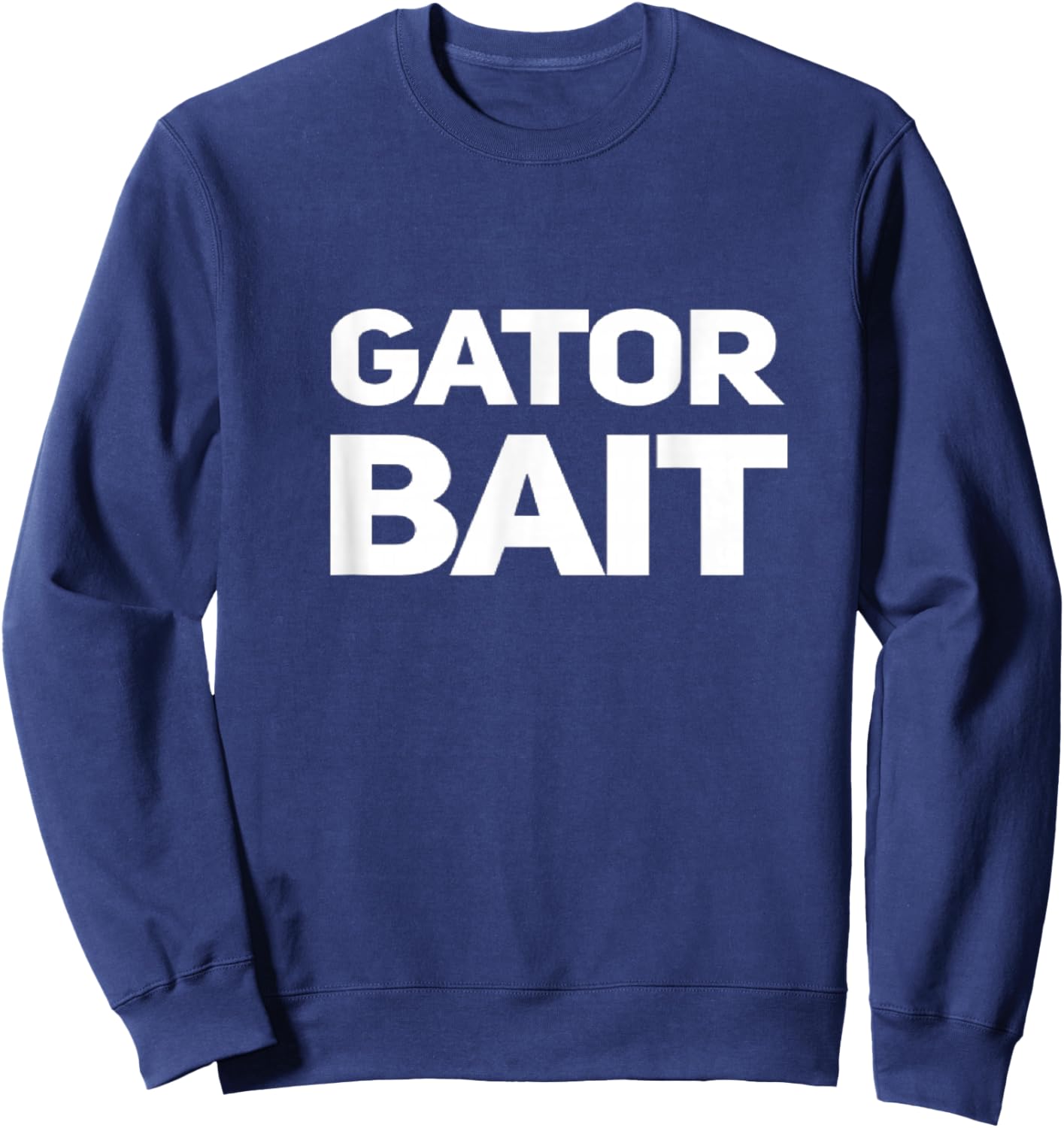 Fun Alligator . Gator Bait. Swamp Life. Alligator. Gator Sweatshirt - Sweatshirt | Navy