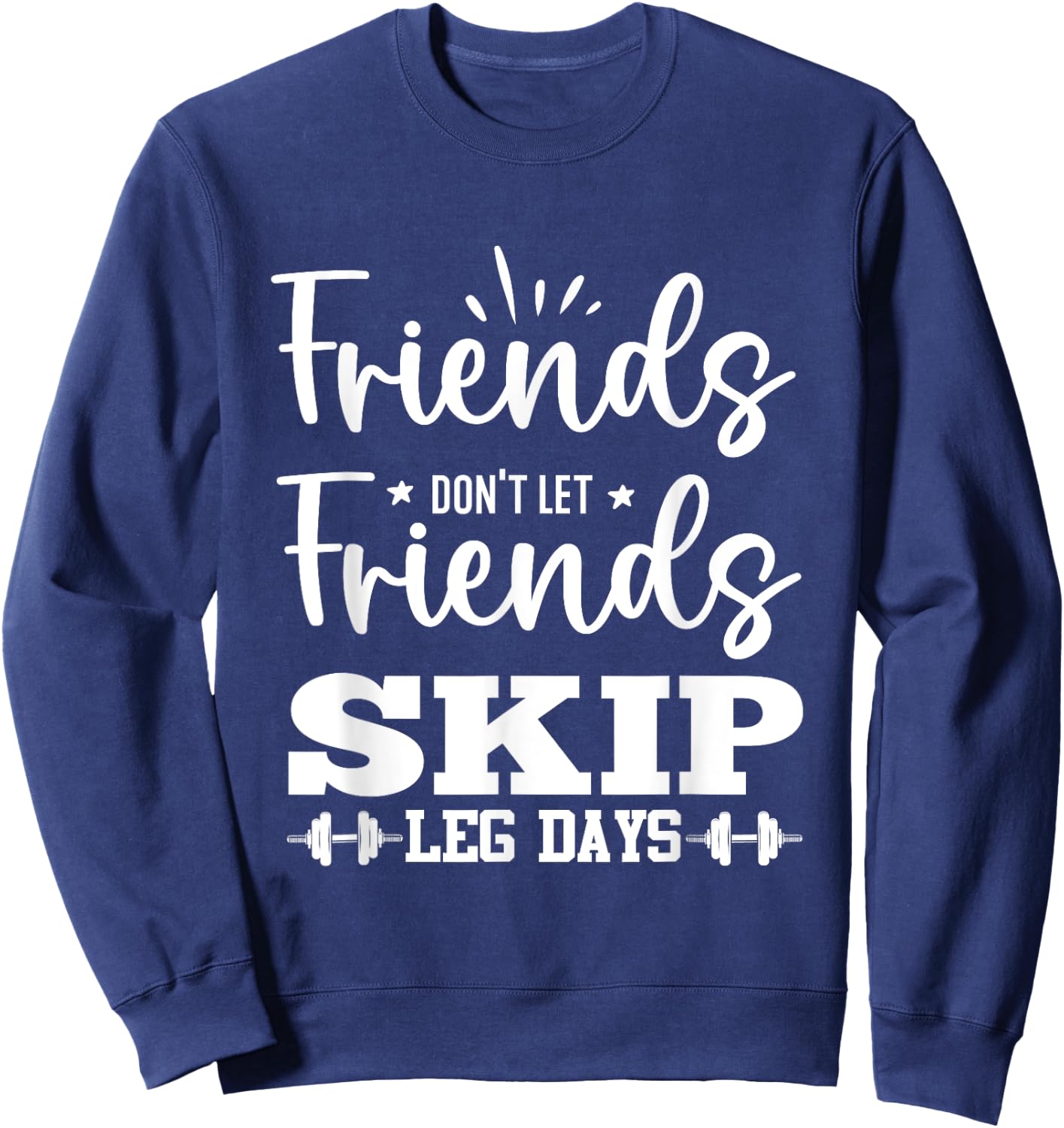 Friends Don't Let Friends Fall Out of Leg Day Sweatshirt - Sweatshirt | Navy