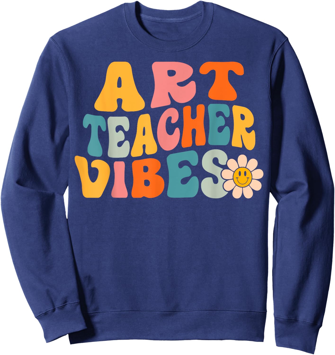 Art Teacher Vibes Retro 1st Day of School Groovy Teacher Men Women Sweatshirt - Sweatshirt | Navy