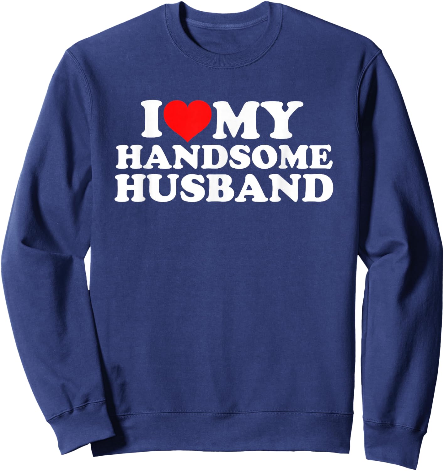 I Love My Handsome Husband Sweatshirt - Sweatshirt | Navy