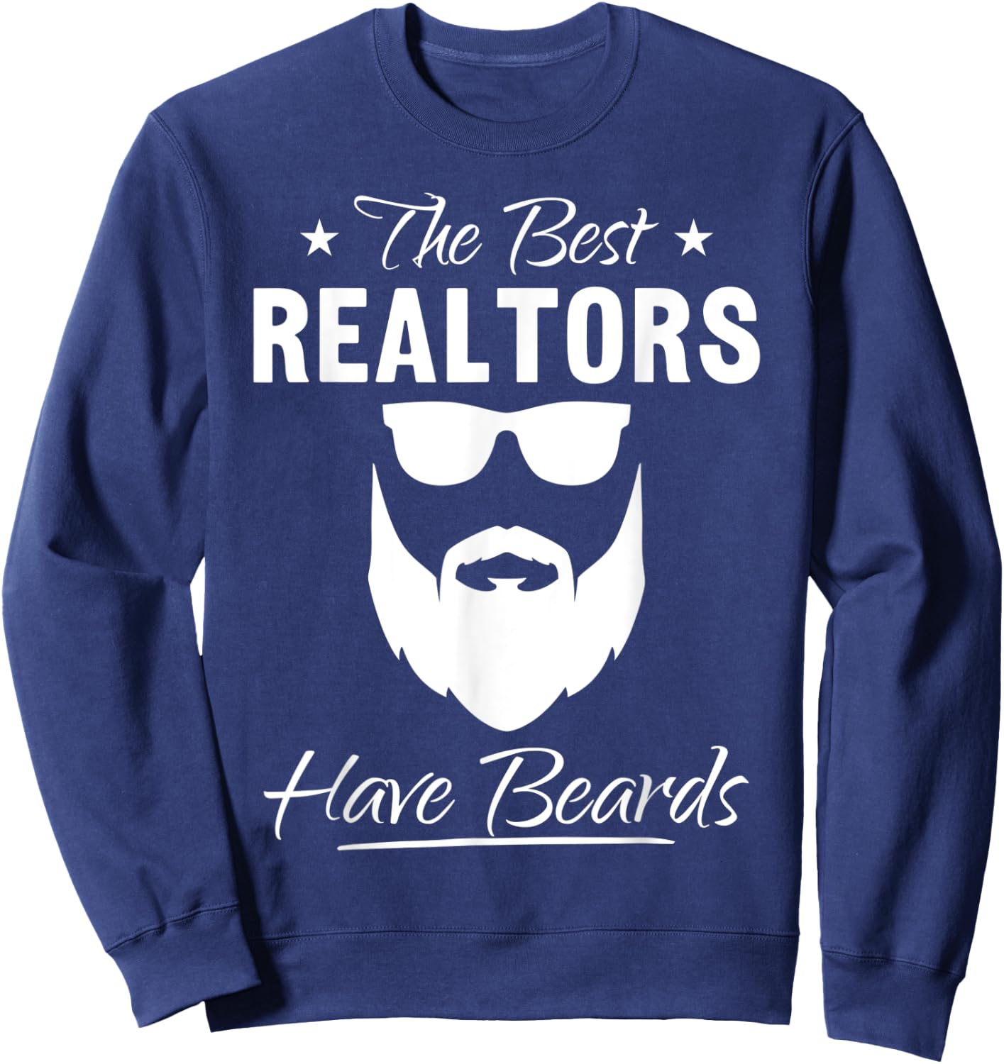 Bearded Realtor Funny The Best Realtors Have Beards Sweatshirt - Sweatshirt | Navy