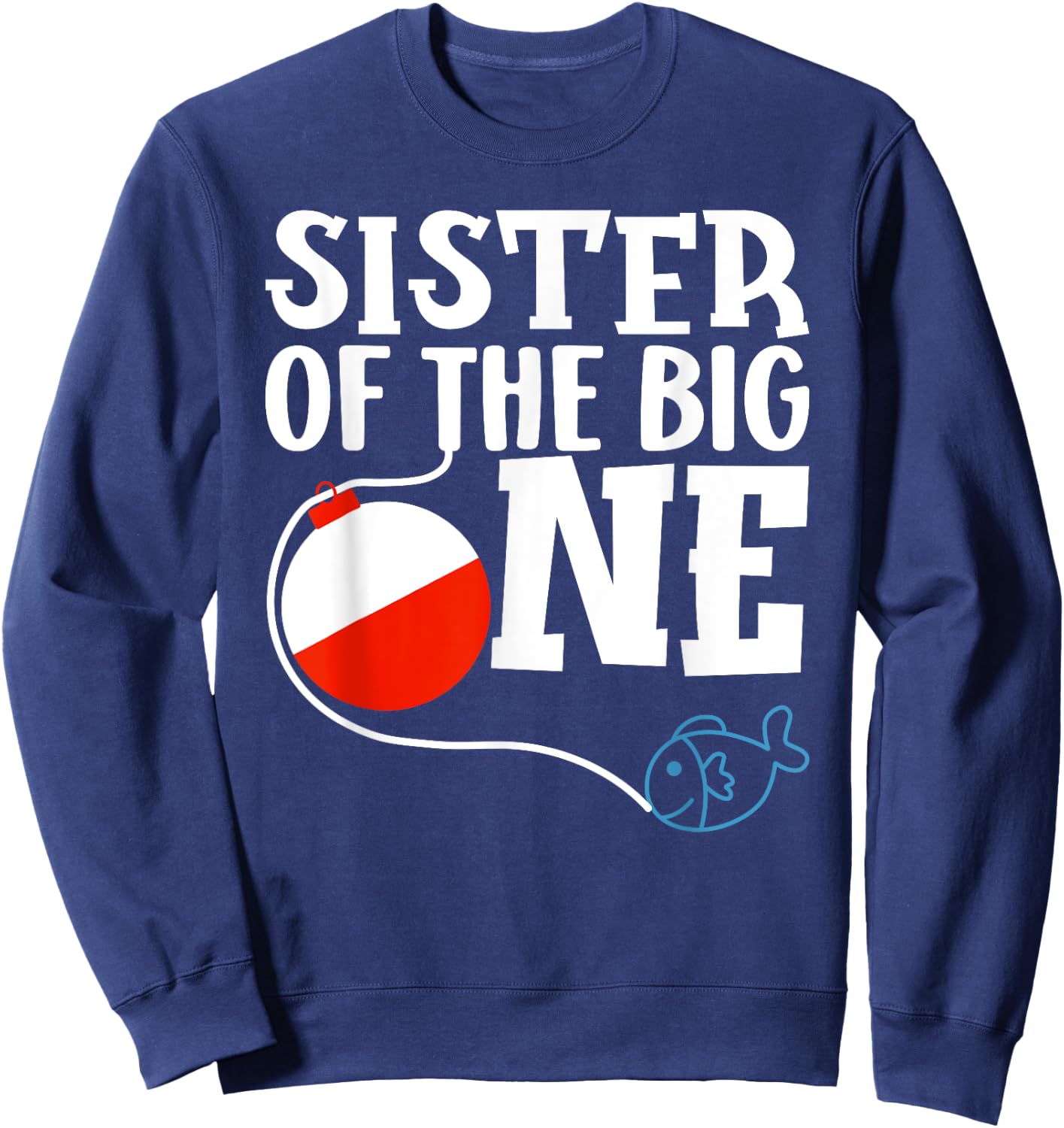 Sister of The Big One Fishing Boy First Birthday Ofishally Sweatshirt - Sweatshirt | Navy