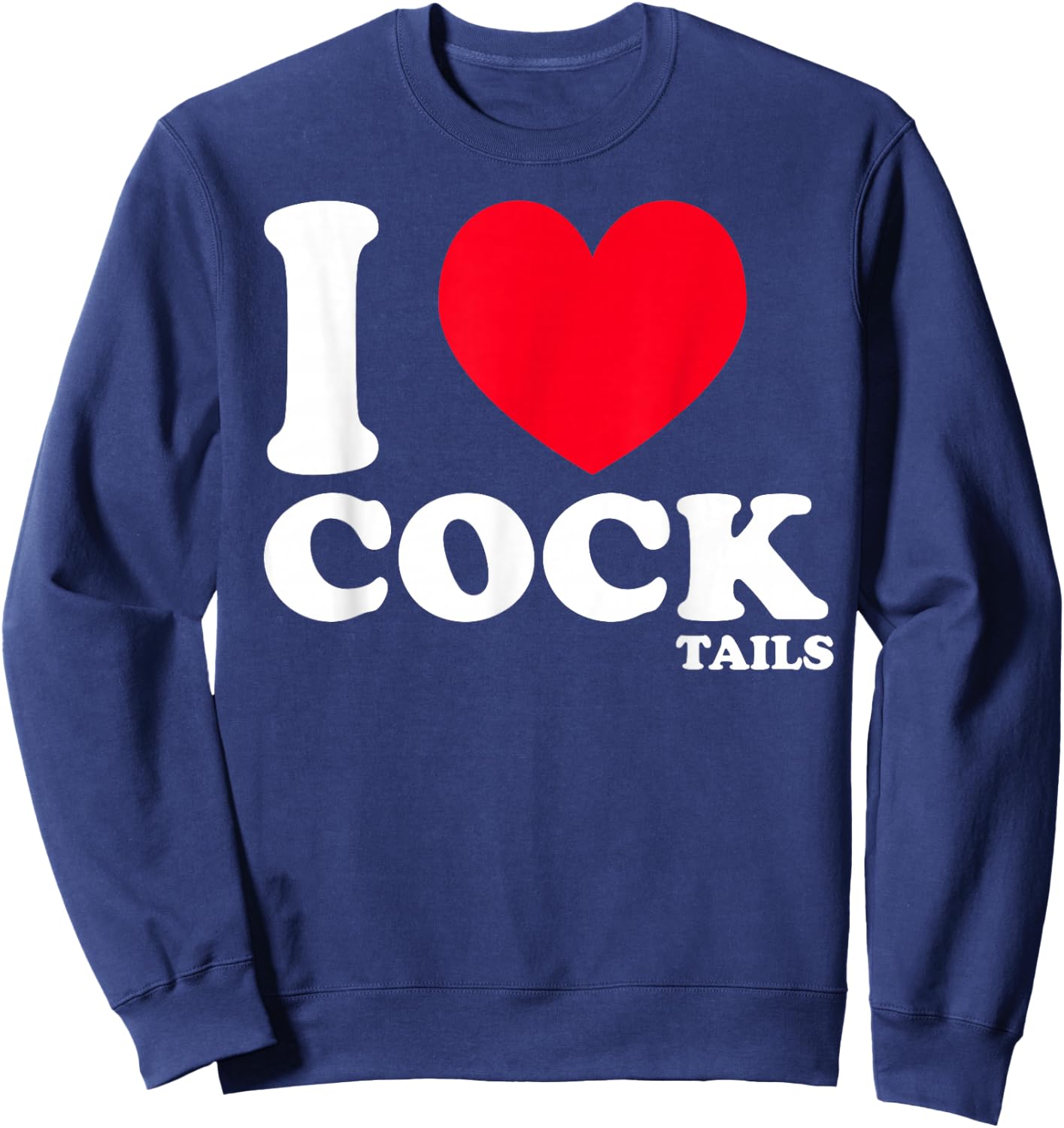 I Love Heart Cocktails Funny Cock-tail Pun Bar Pub Drinking Sweatshirt - Sweatshirt | Navy