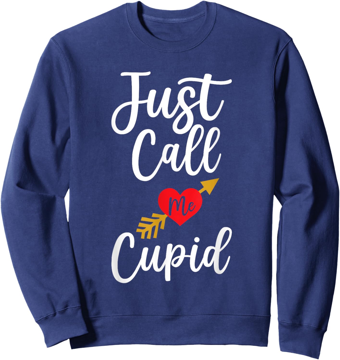 Just Call Me Cupid Shirt Heart Arrow Valentine Day Sweatshirt - Sweatshirt | Navy