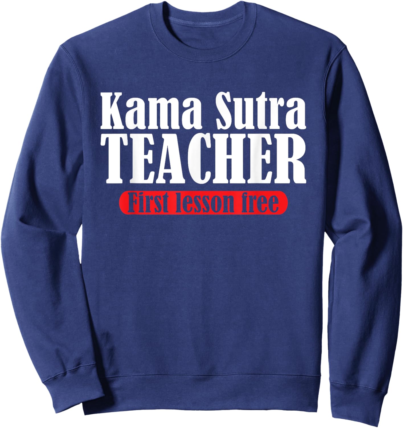 Funny Kama Sutra Teacher | First Lesson Free | Party Humor Women Sweatshirt - Sweatshirt | Navy