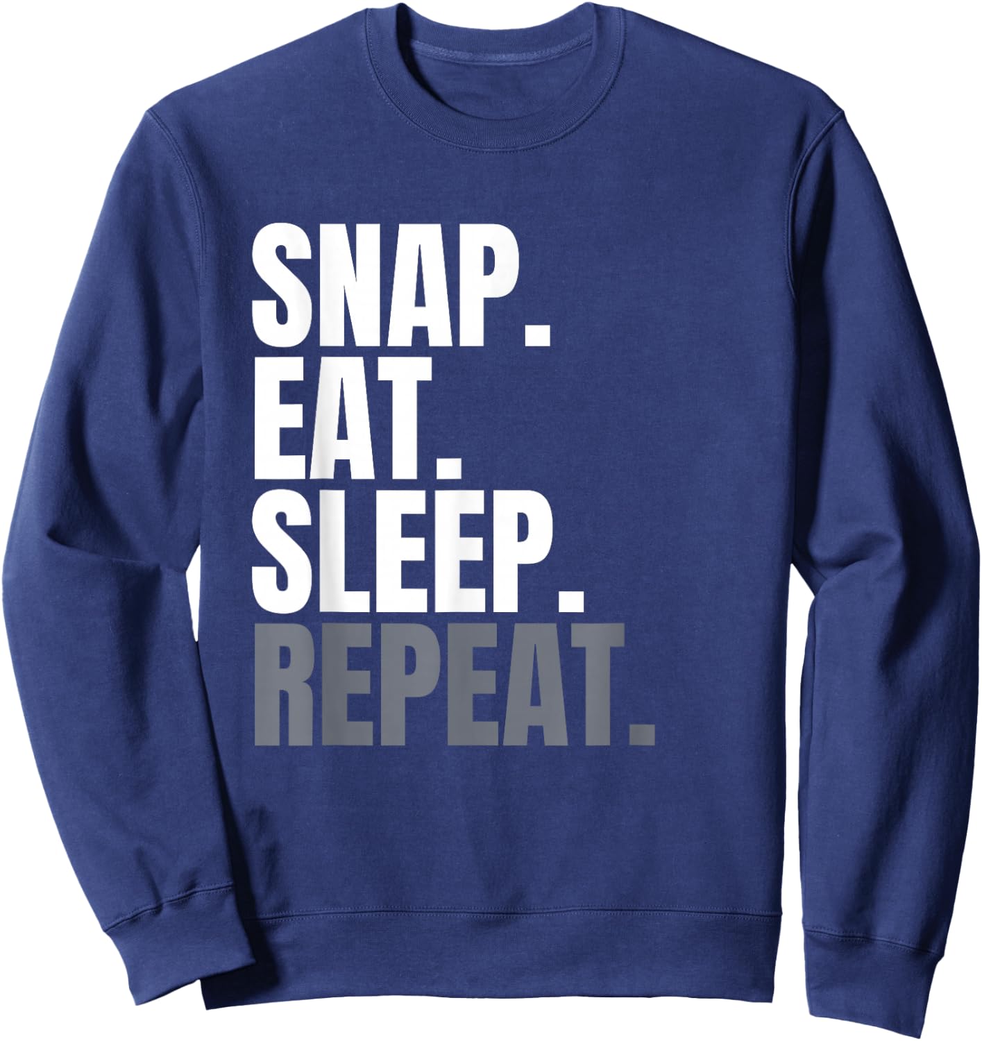 Snap Eat Sleep Repeat, Long Snapper Shirt , Long Snap Sweatshirt - Sweatshirt | Navy
