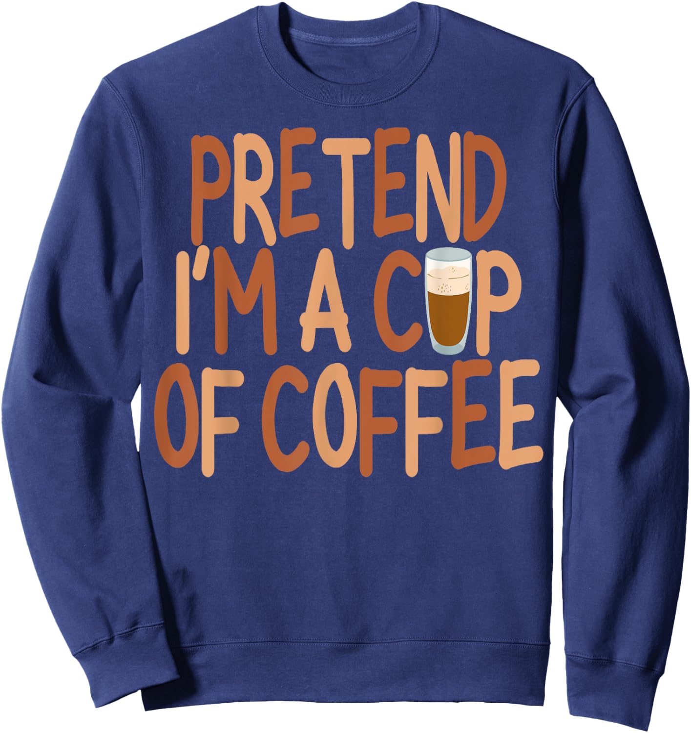 Pretend I'm A Cup of Coffee Halloween Lazy Minute Costume Sweatshirt - Sweatshirt | Navy