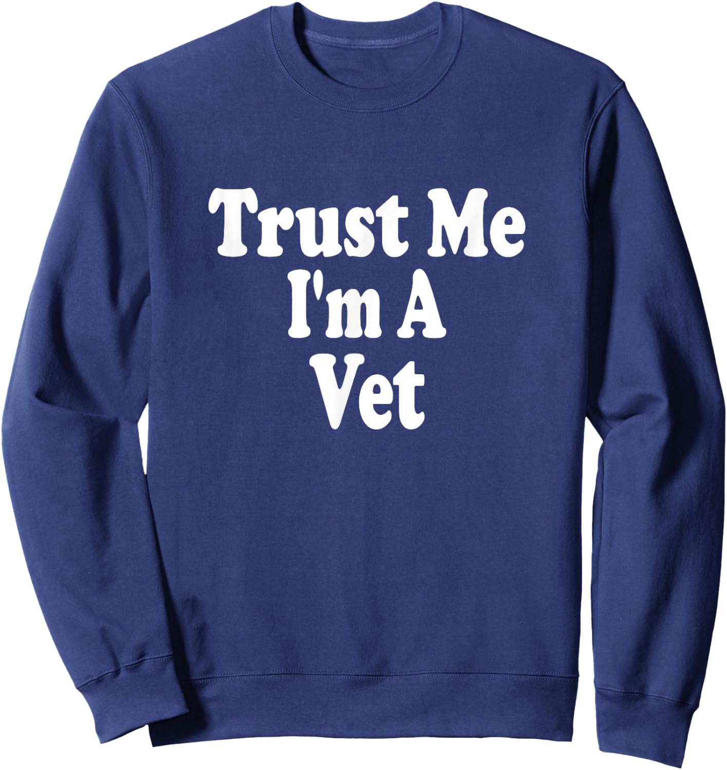 Trust Me I'm A Vet Veterinarian Animal Doctor Sweatshirt - Sweatshirt | Navy