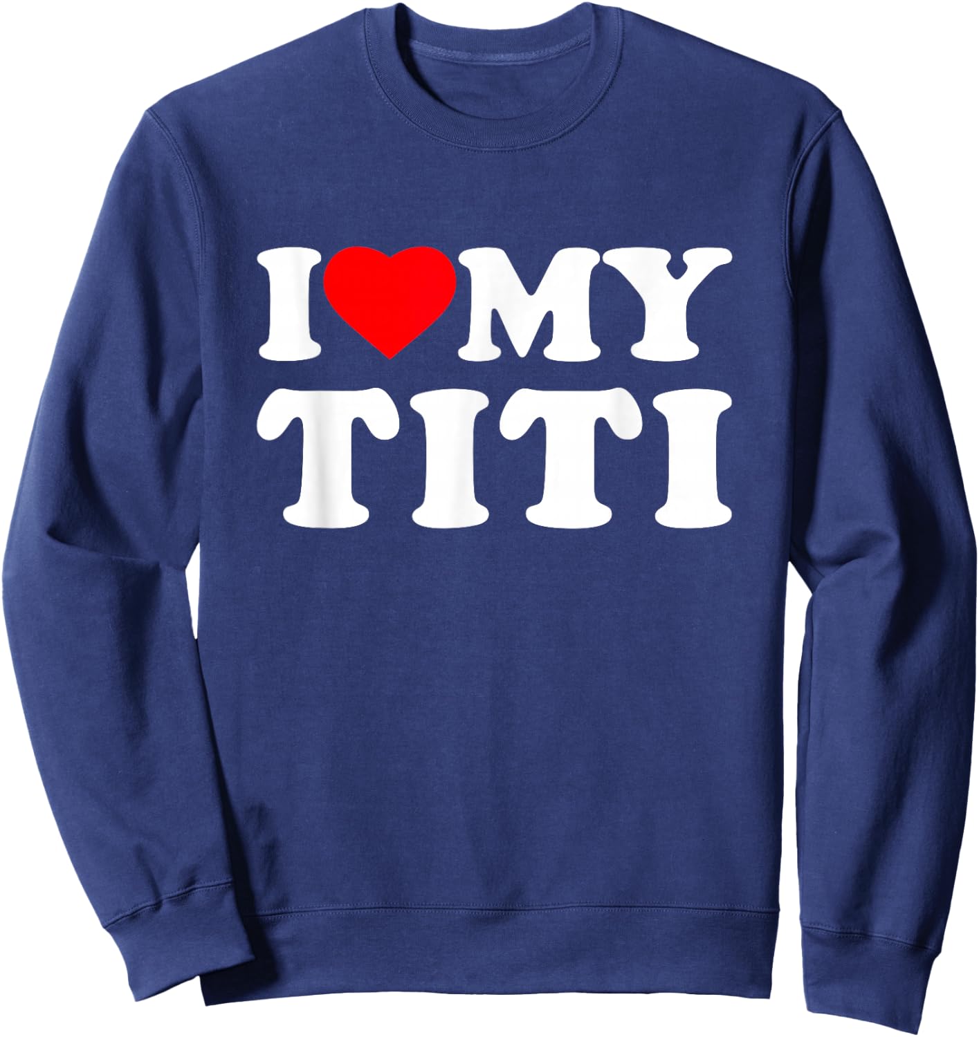 I Love My Titi Heart Family Grandma Sweatshirt - Sweatshirt | Navy