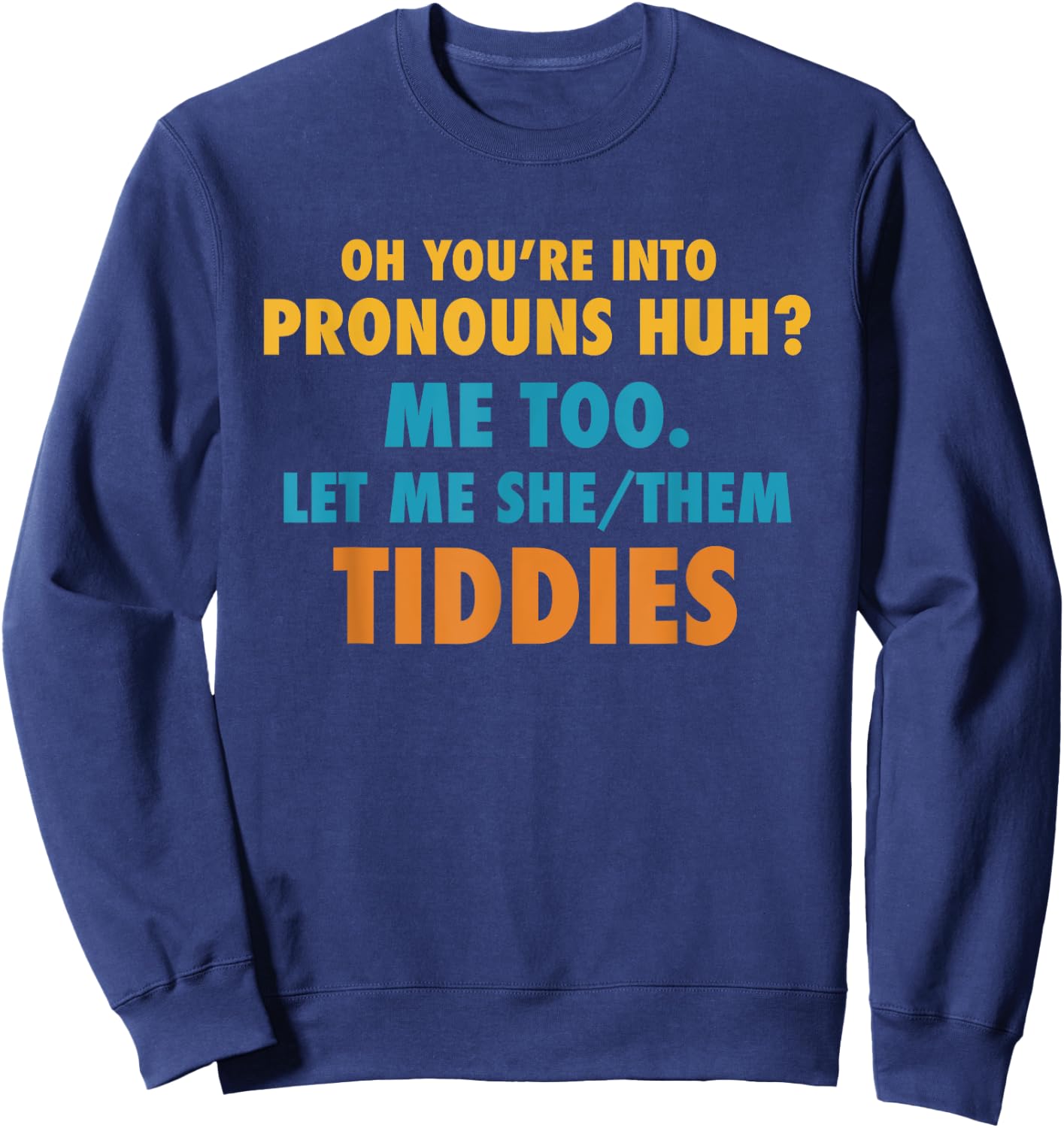 Funny Your You're Into Pronouns - Let Me She/Them Tiddies Sweatshirt - Sweatshirt | Navy