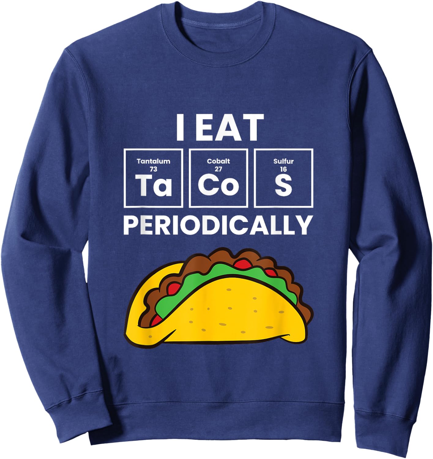 I Eat Tacos Periodically Love Tacos Sweatshirt - Sweatshirt | Navy