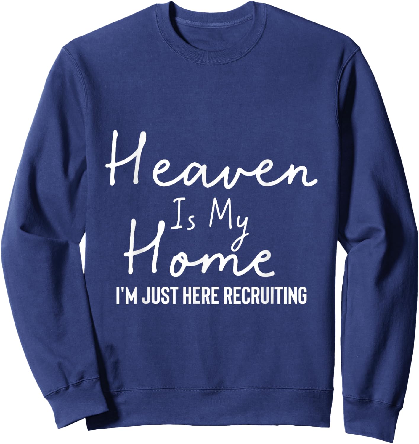 Heaven Is My Home I'm Just Here Recruiting - Christian Main Sweatshirt - Sweatshirt | Navy