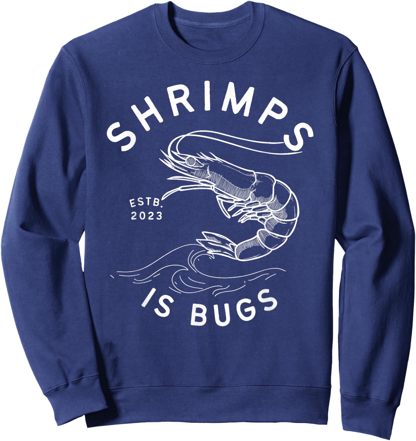 Shrimps is Bugs - Funny Tattoo Inspired Meme Sweatshirt - Sweatshirt | Navy