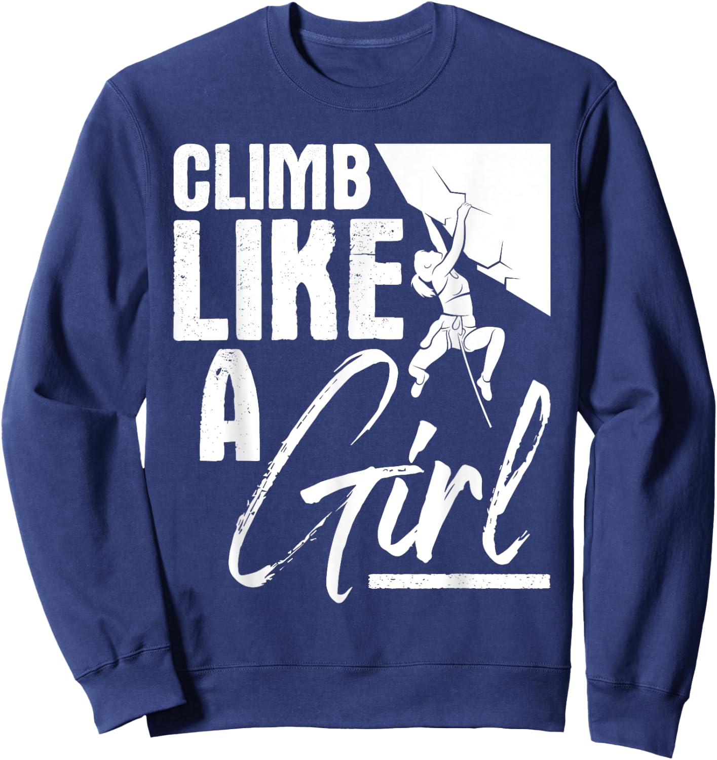 Climb Like A Girl - Sports Bouldering Rock Climber Boulderer Sweatshirt - Sweatshirt | Navy