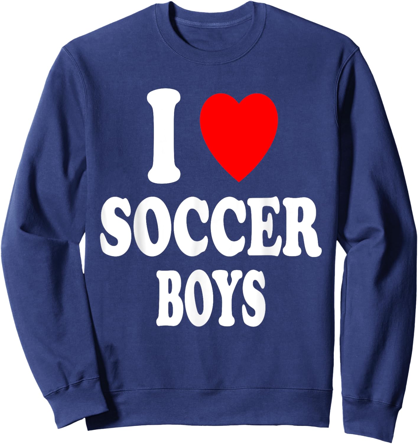 I Heart (Love) Soccer Boys Hot Sexy Athletic Attraction Sweatshirt - Sweatshirt | Navy