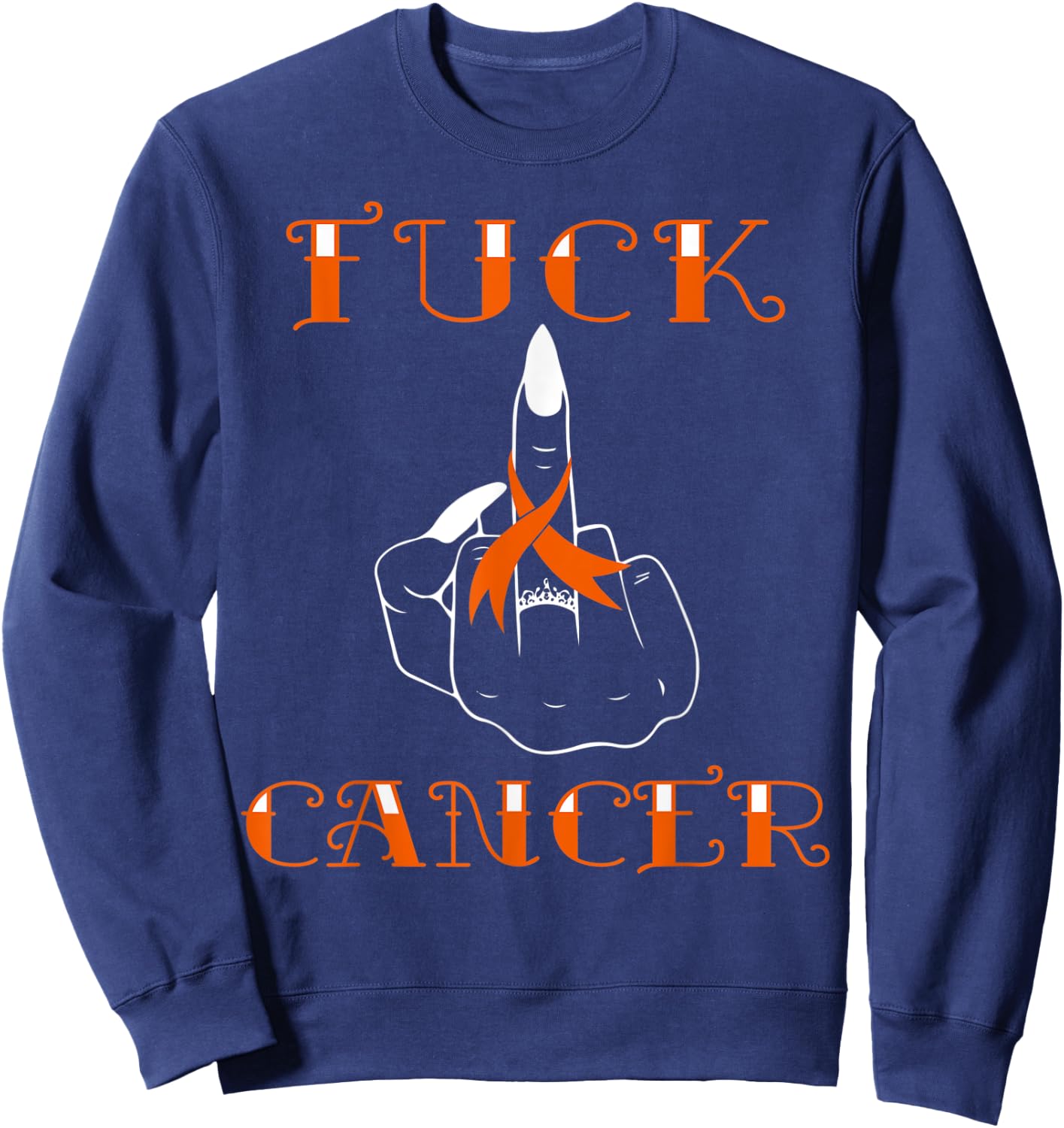 Fuck Cancer Tattoos Survivor Orange Ribbon Leukemia Cancer Sweatshirt - Sweatshirt | Navy