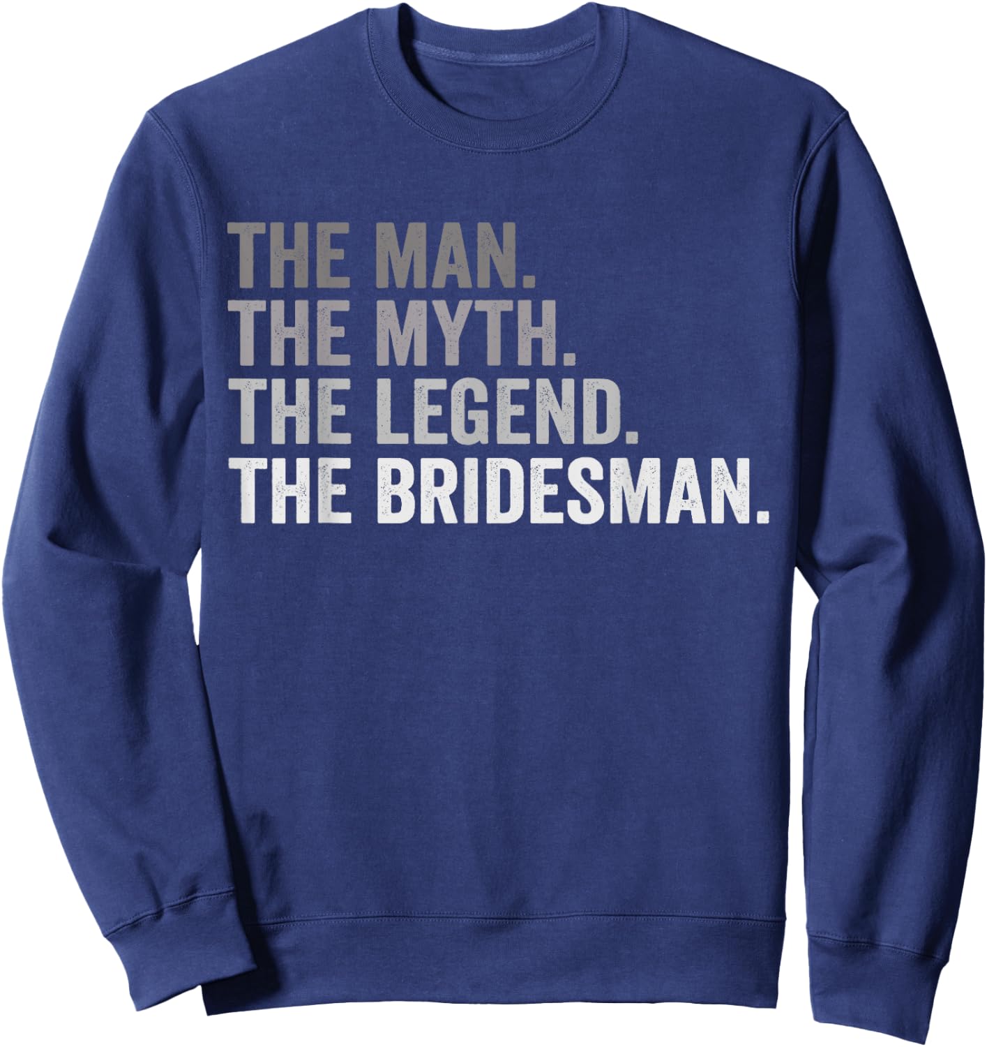 The Man The Myth The Legend The Bridesman Wedding Funny Sweatshirt - Sweatshirt | Navy