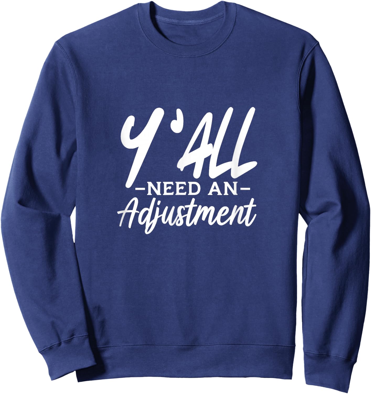 Y'All Need An Adjustment Chiropractor Chiropractic Sweatshirt - Sweatshirt | Navy