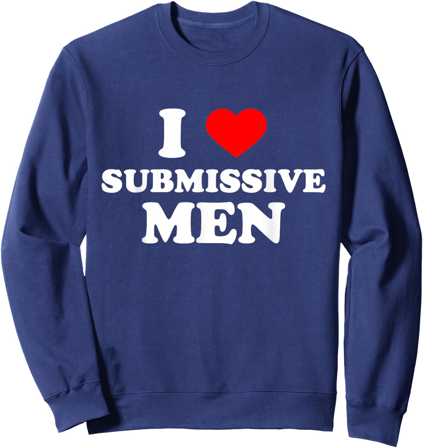 I Love Heart Submissive Men Sweatshirt - Sweatshirt | Navy