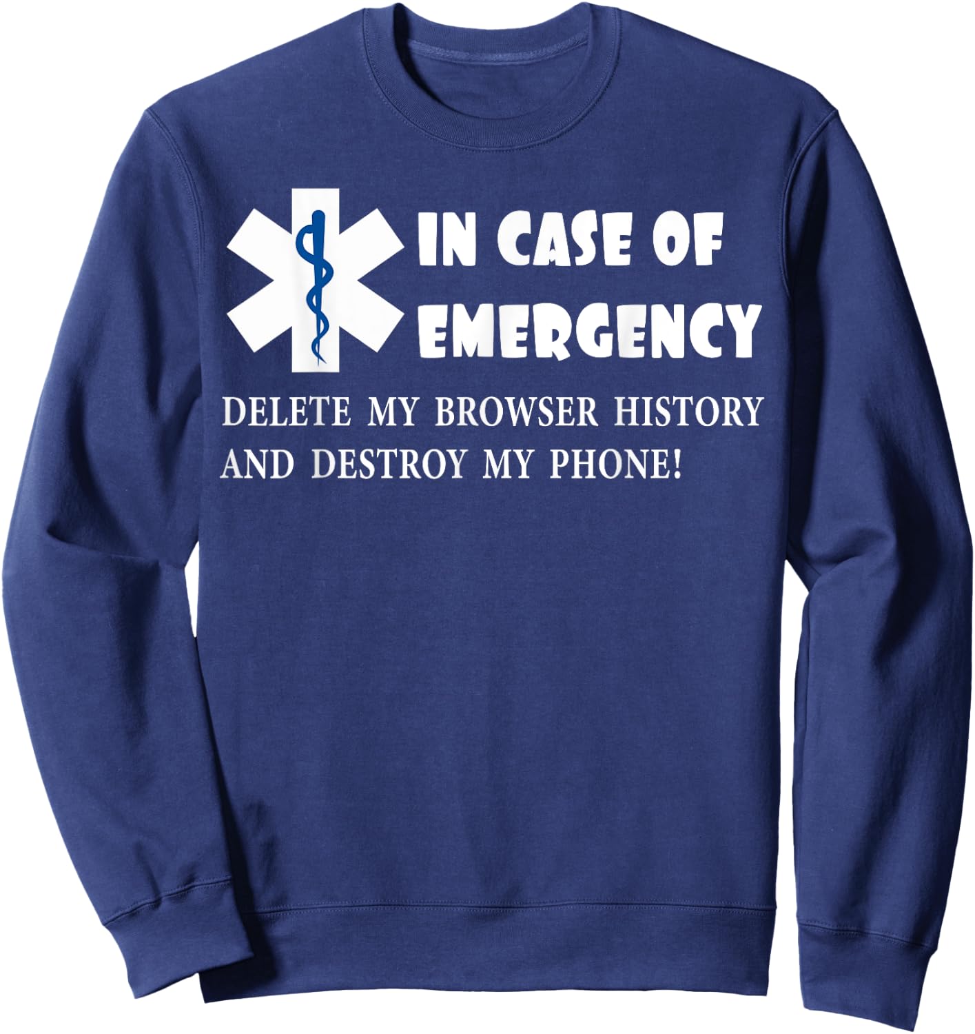 I Case of Emergency Delete My Browser History Destroy Phone Sweatshirt - Sweatshirt | Navy