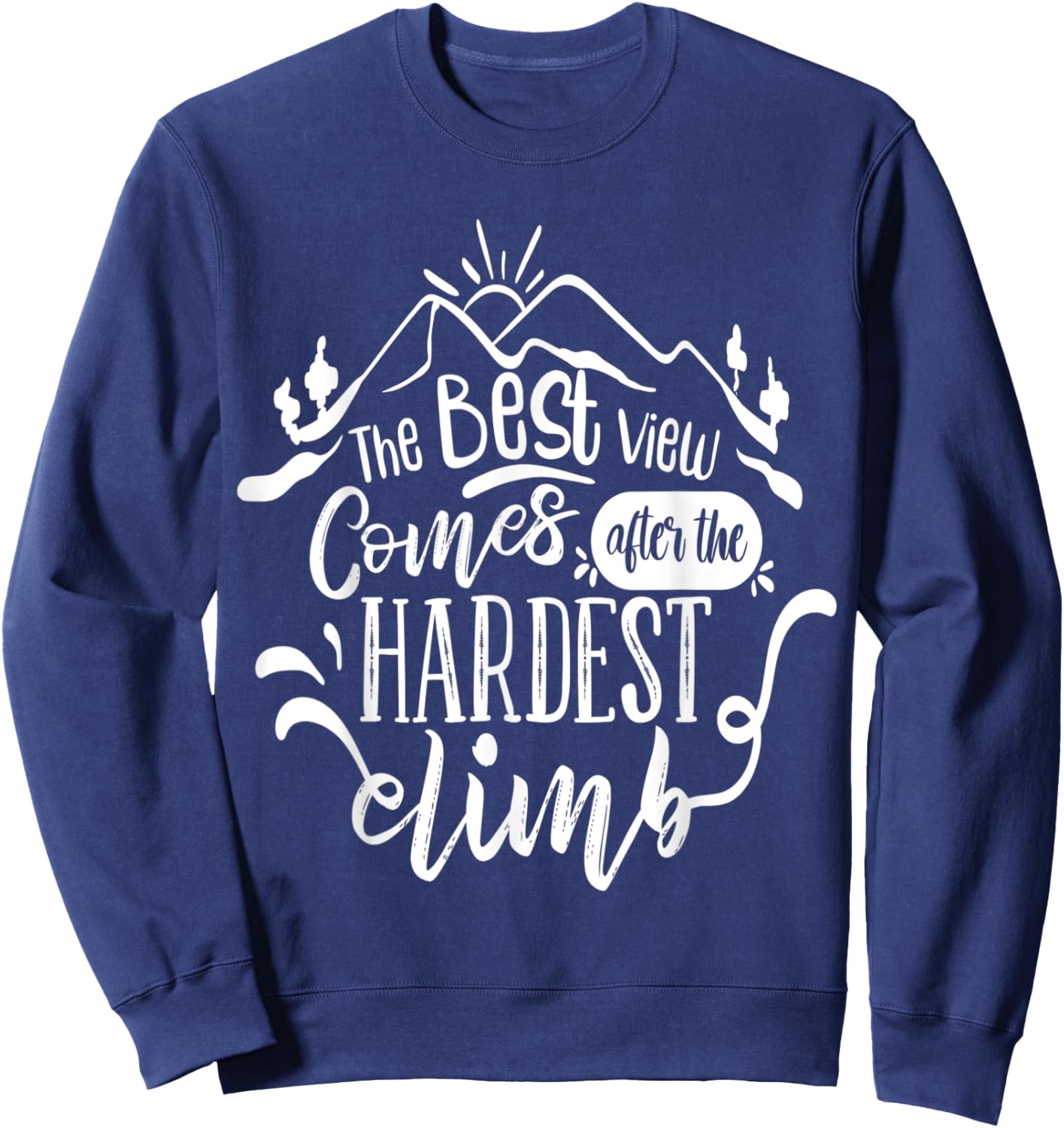 The best view comes after the hardest climb Sweatshirt - Sweatshirt | Navy