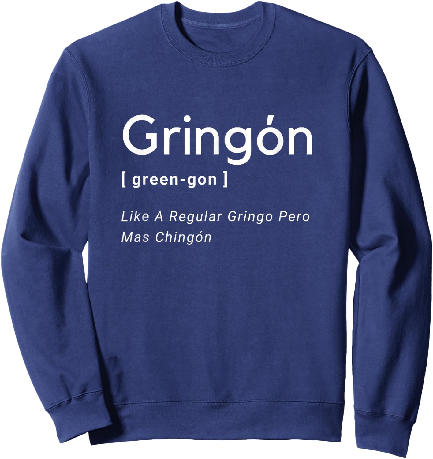 Gringon Green-gon Like A Regular Gringo Pero Mas Chingon Sweatshirt - Sweatshirt | Navy