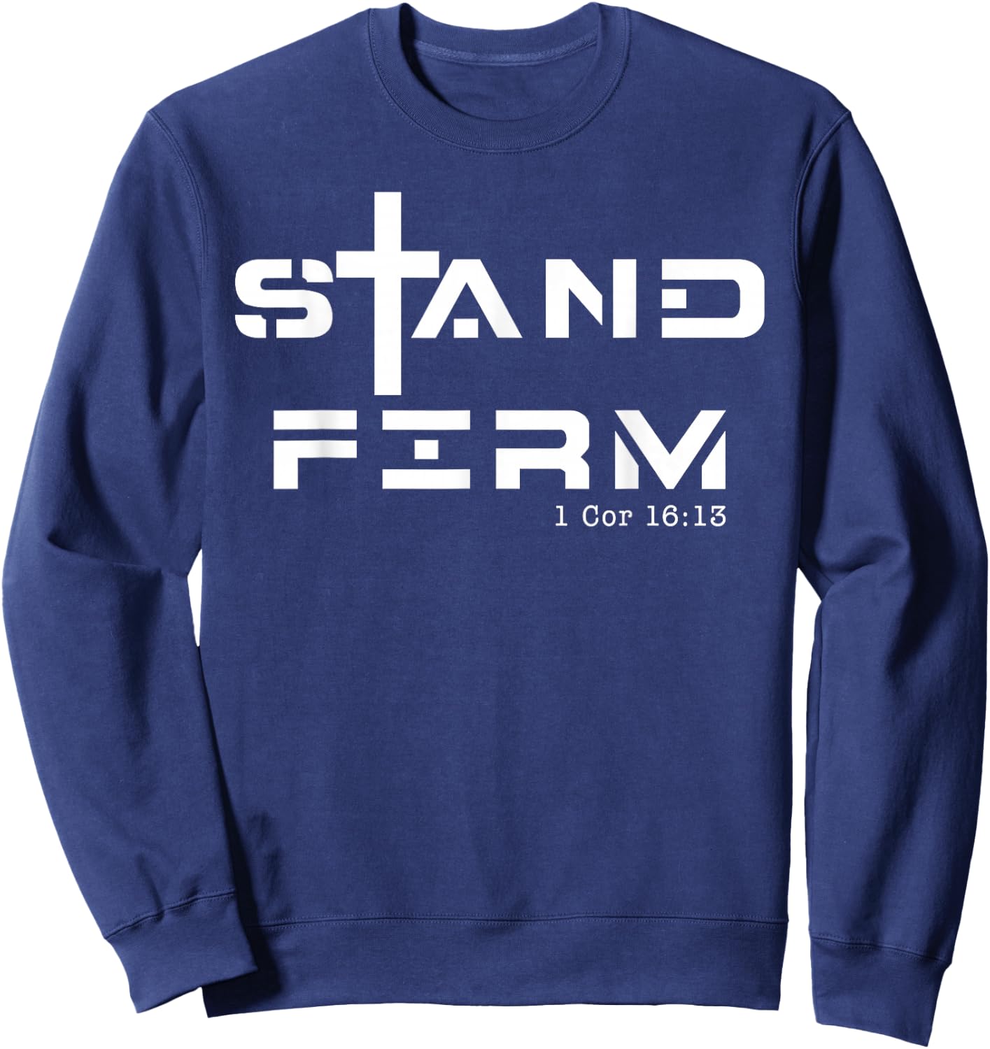 Stand Firm 1 Cor 16:13, Stand Firm Jesus Cross Sweatshirt - Sweatshirt | Navy