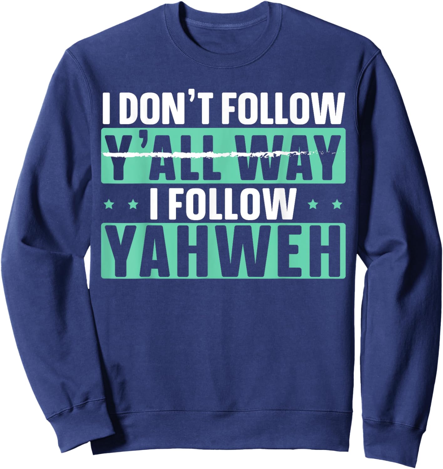 I Don't Follow Y'all Way I Follow Yahweh Christian Believer Sweatshirt - Sweatshirt | Navy