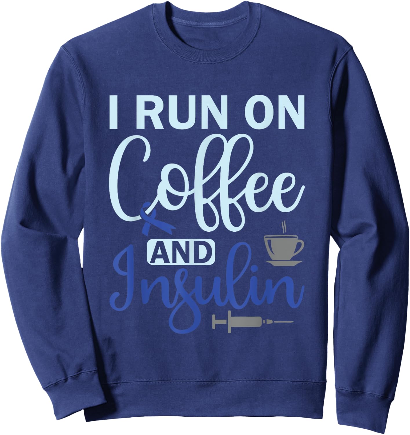 I Run On Coffee And Insulin - Diabetes Awareness Sweatshirt - Sweatshirt | Navy
