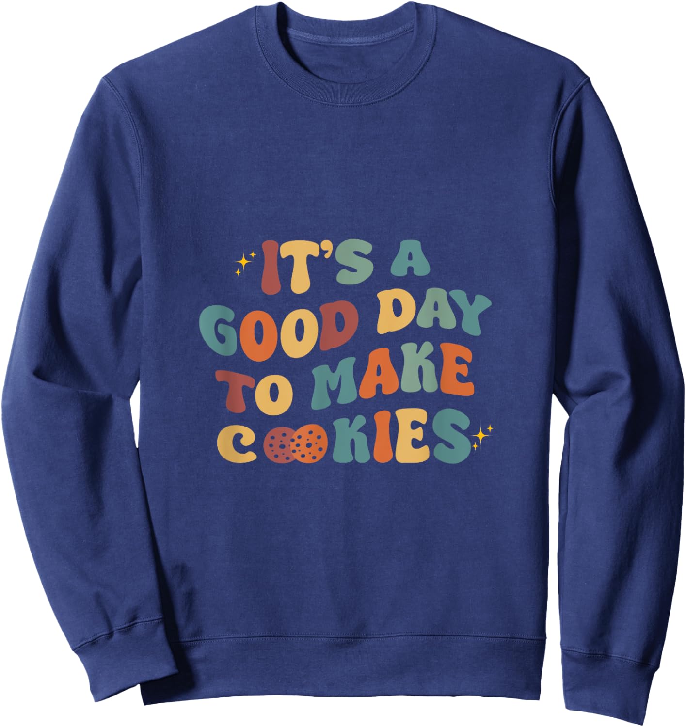 It's A Good Day To Make Cookies Funny Baking Baker Sweatshirt - Sweatshirt | Navy