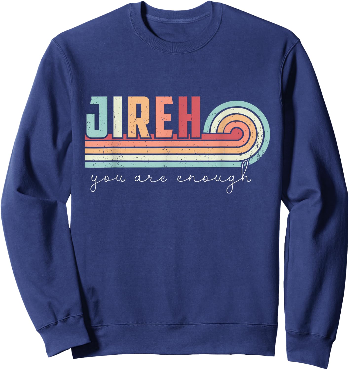 Jireh You Are Enough More Than Enough Forever Christian Sweatshirt - Sweatshirt | Navy