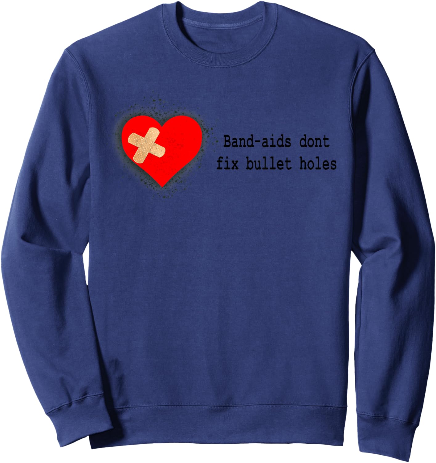 Band-Aids Dont Fix Bullet Holes Apparel Sweatshirt - Sweatshirt | Navy