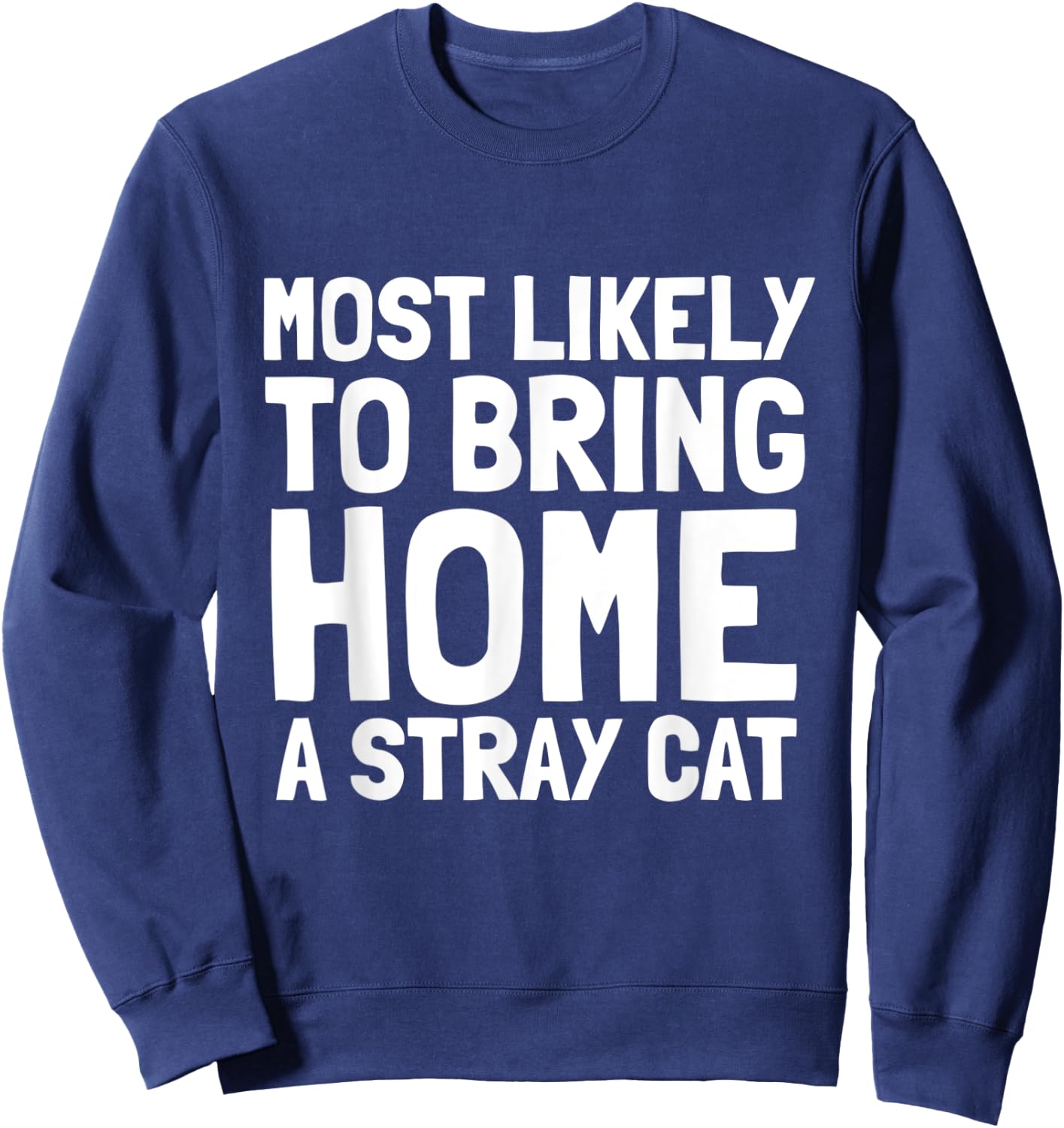 Most Likely To Bring Home A Stray Cat Lover Men Women Kids Sweatshirt - Sweatshirt | Navy