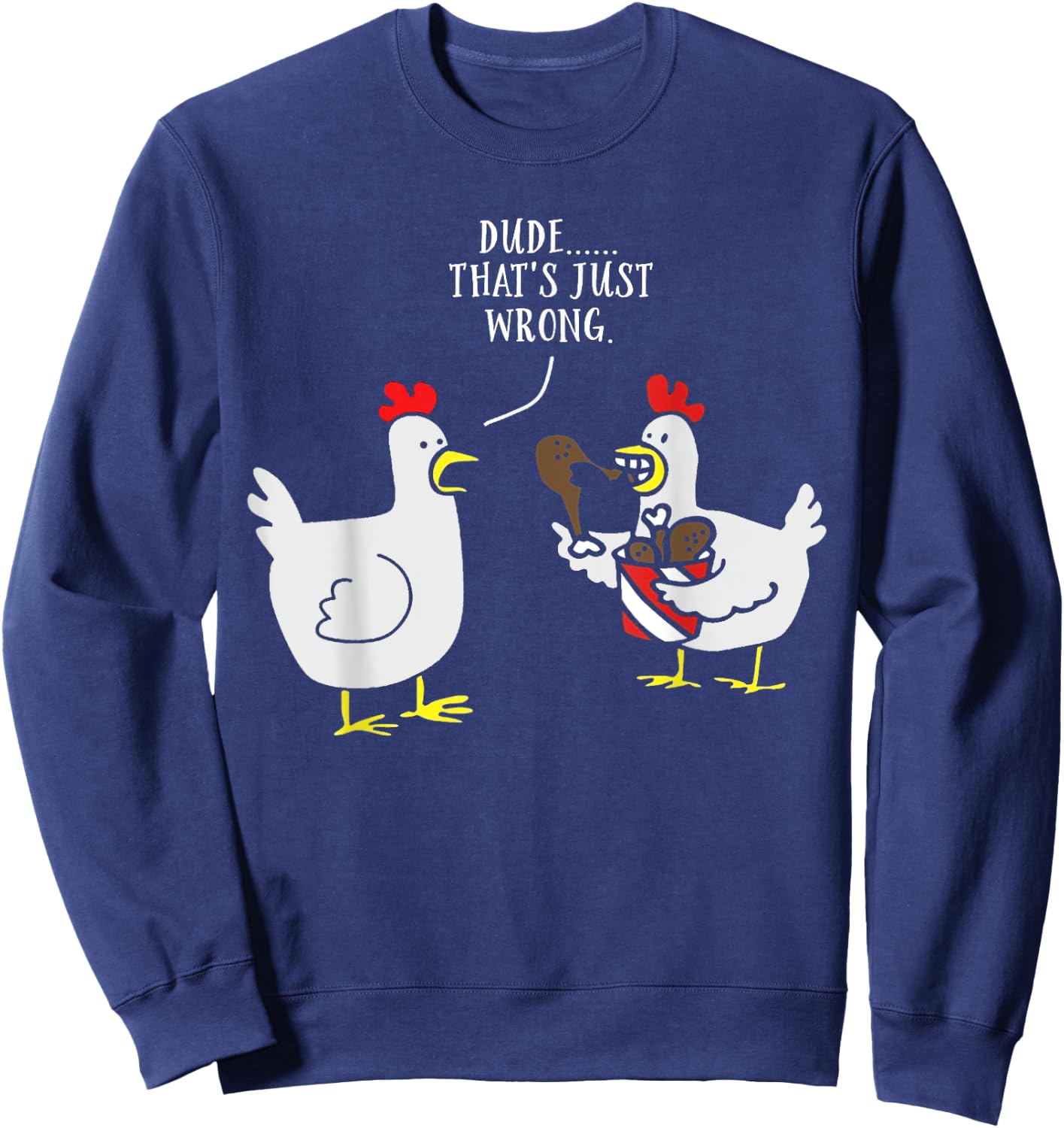 Dude That's Just Wrong Chicken Eating Chicken Funny Sweatshirt - Sweatshirt | Navy