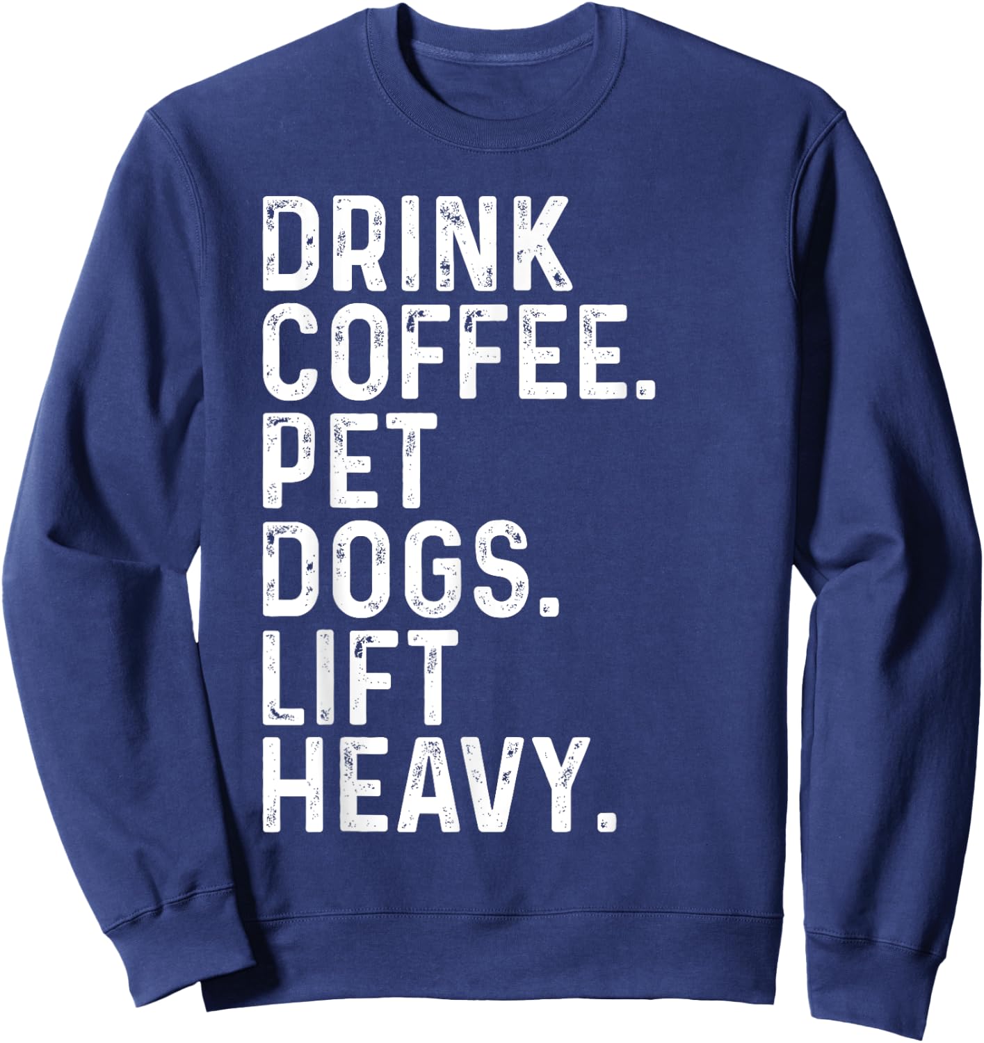 Drink Coffee Pet Dogs Lift Heavy Funny Gym Apparel Vintage Sweatshirt - Sweatshirt | Navy