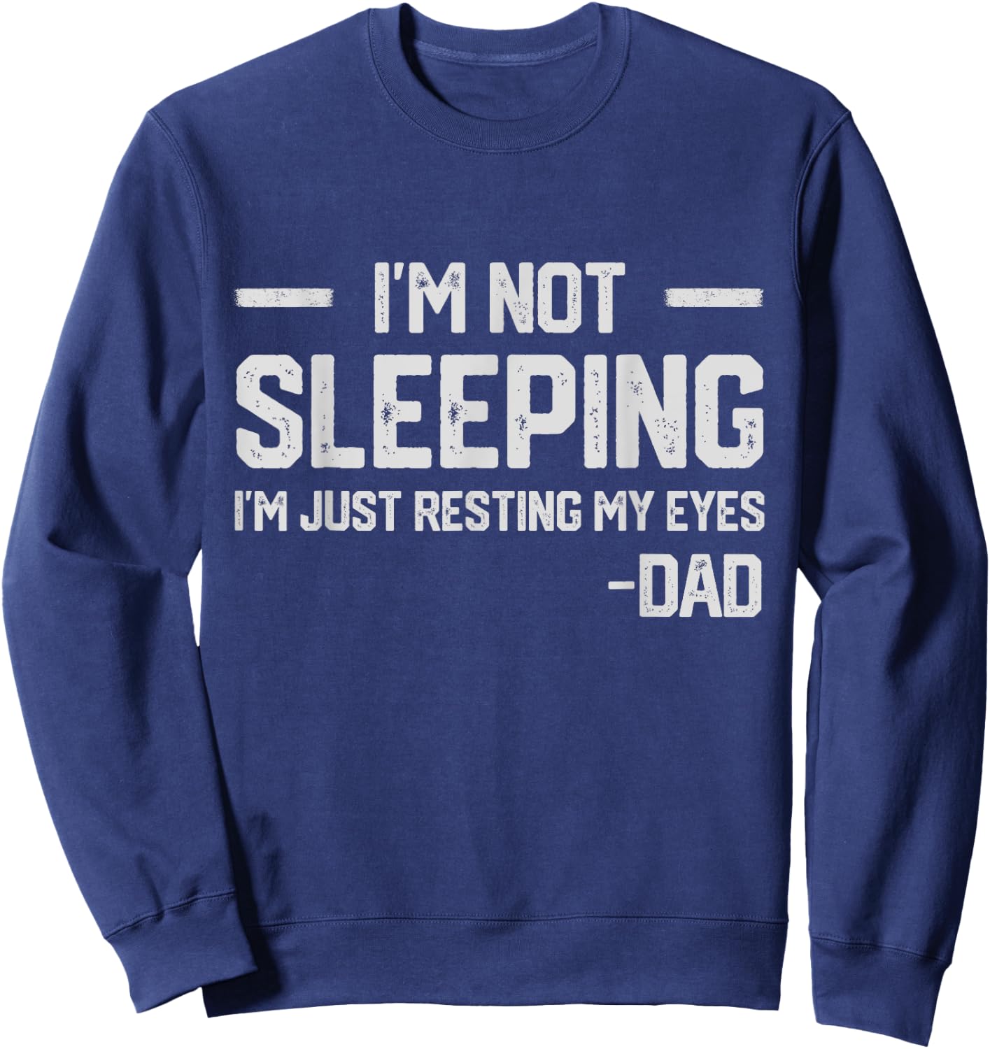 I'm Not Sleeping I'm Just Resting My Eyes Father's Day Sweatshirt - Sweatshirt | Navy