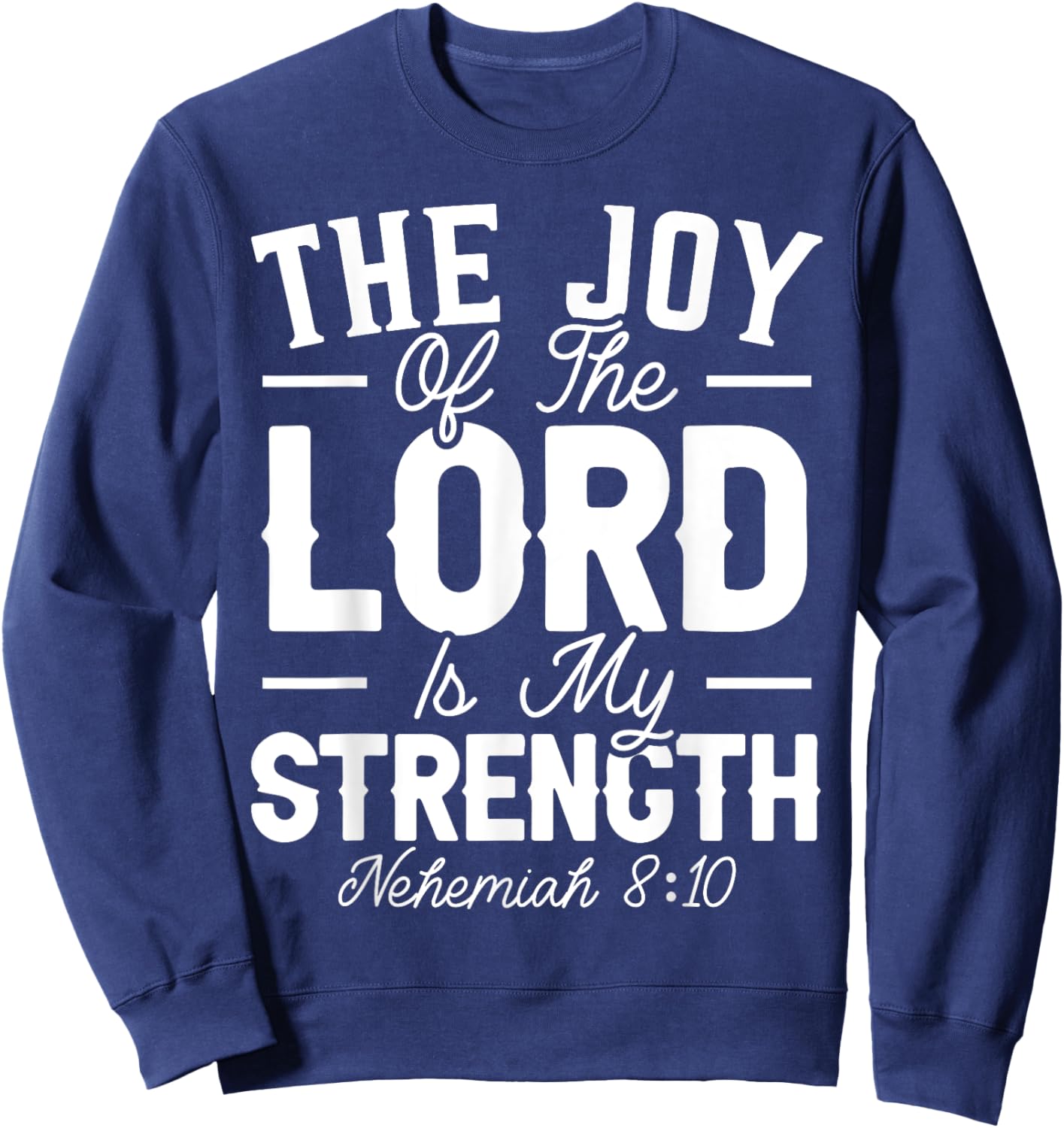 The Joy Of The Lord Is My Strength Christian Believer Sweatshirt - Sweatshirt | Navy