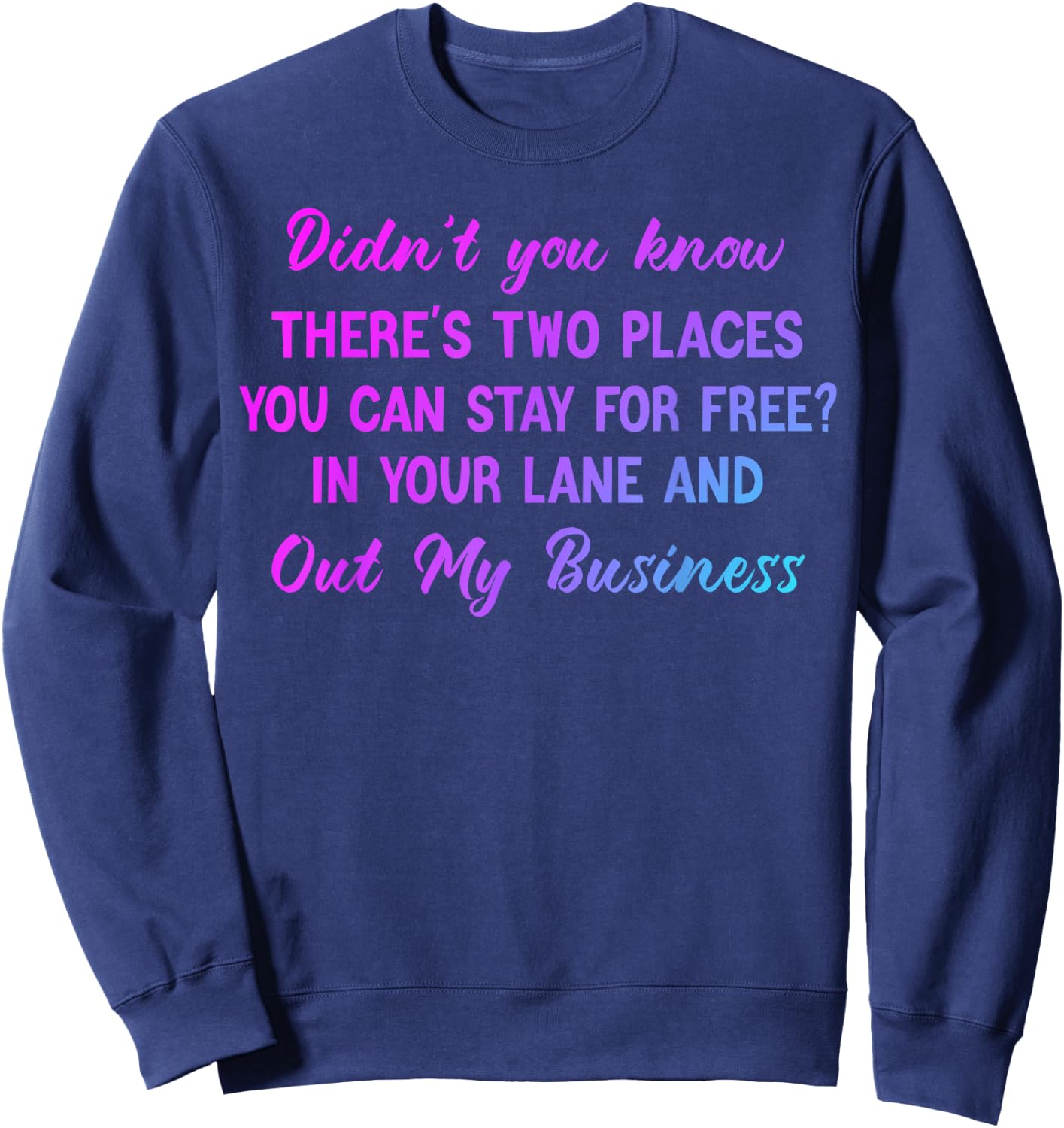 Didn't you know there's two places you can stay for free Sweatshirt - Sweatshirt | Navy