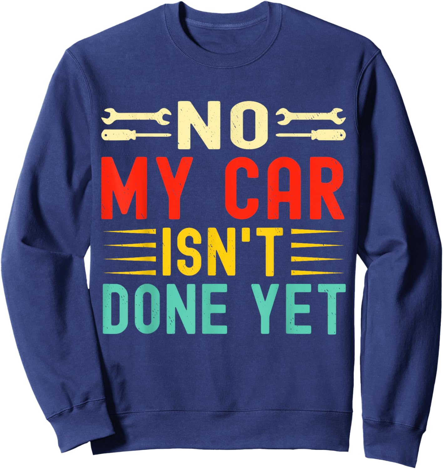 No My Car Isn't Done Yet Funny Car Mechanic Garage Sweatshirt - Sweatshirt | Navy
