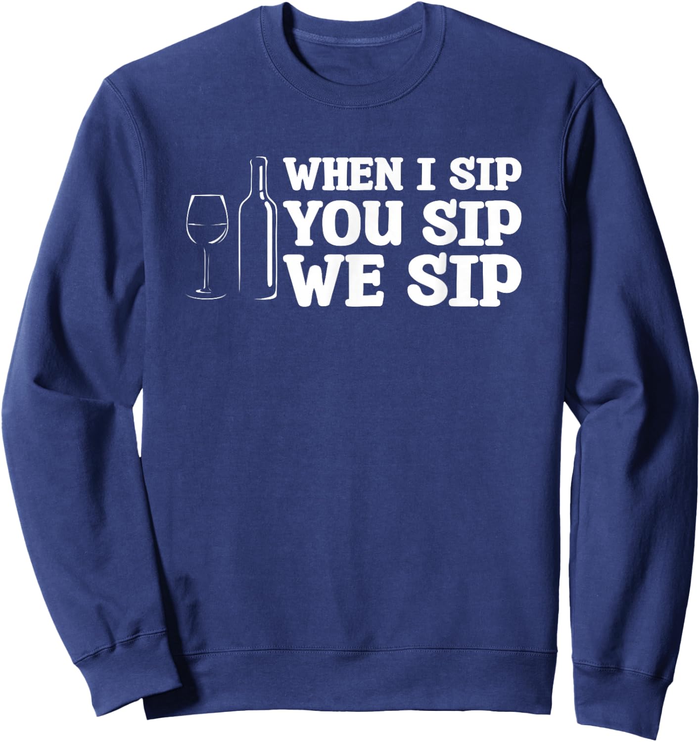 When I Sip You Sip We Sip Wine Drinking Lover Sweatshirt - Sweatshirt | Navy