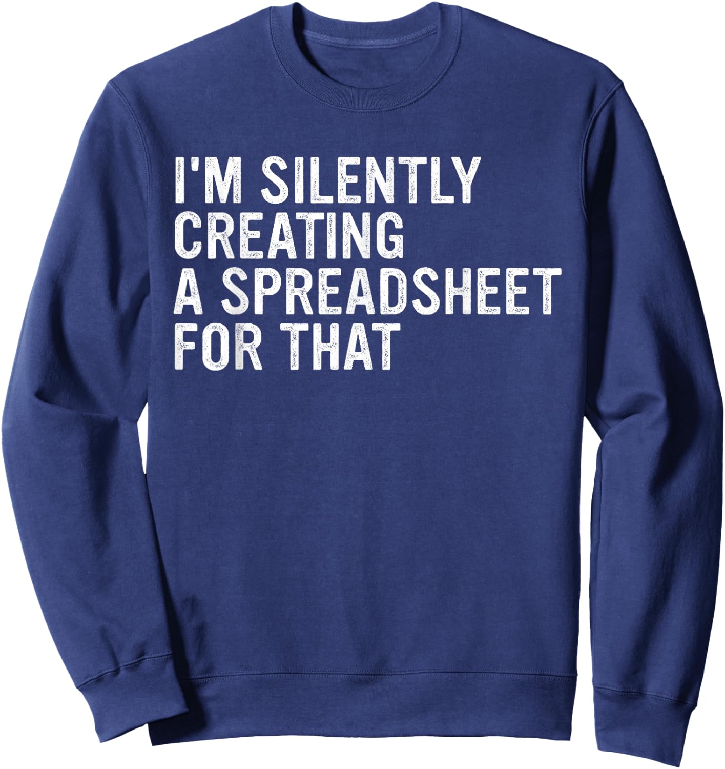 I'm Silently Creating A Spreadsheet For That Apparel Sweatshirt - Sweatshirt | Navy