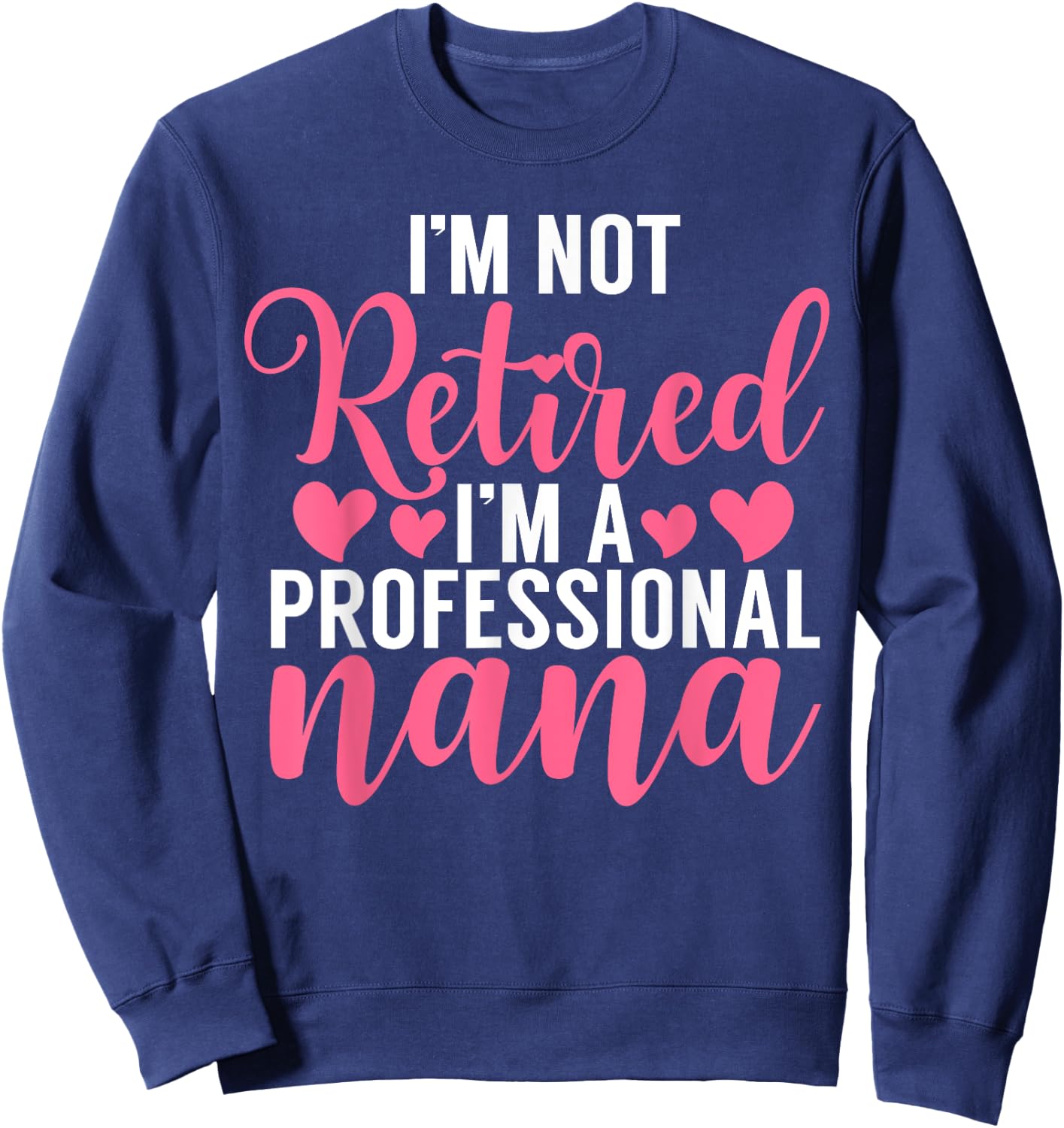 Im not retired im a professional Nana Sweatshirt - Sweatshirt | Navy