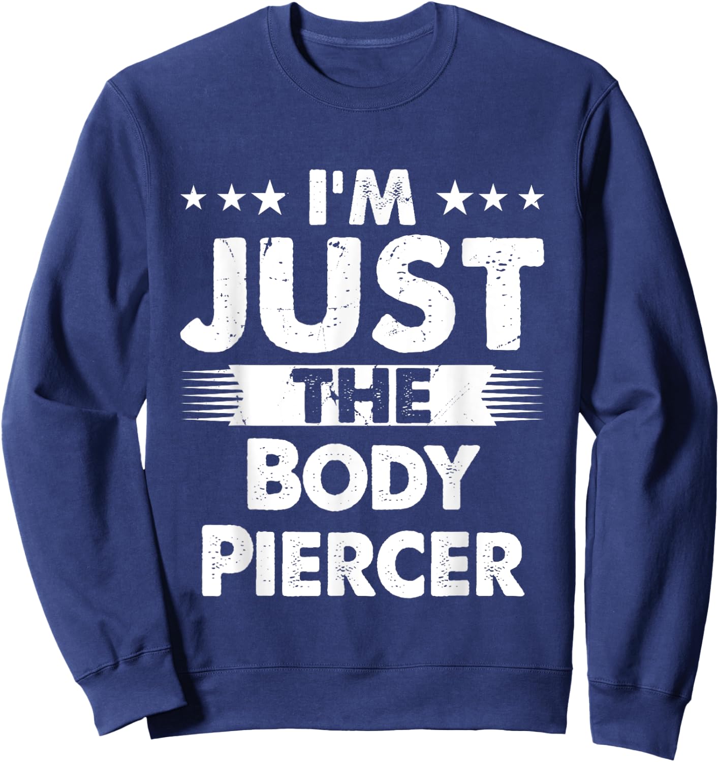 Body Piercer Profession I'm Just The Body Piercer Sweatshirt - Sweatshirt | Navy