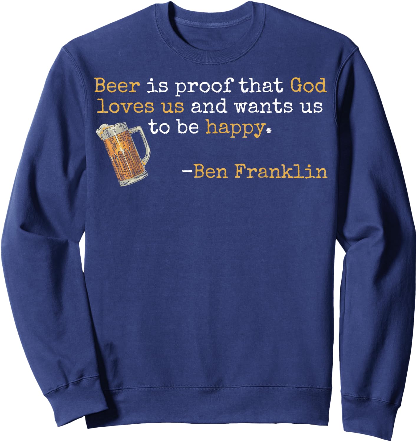 Ben Franklin Quote T Beer Ale IPA Lover Craft Brewer Sweatshirt - Sweatshirt | Navy