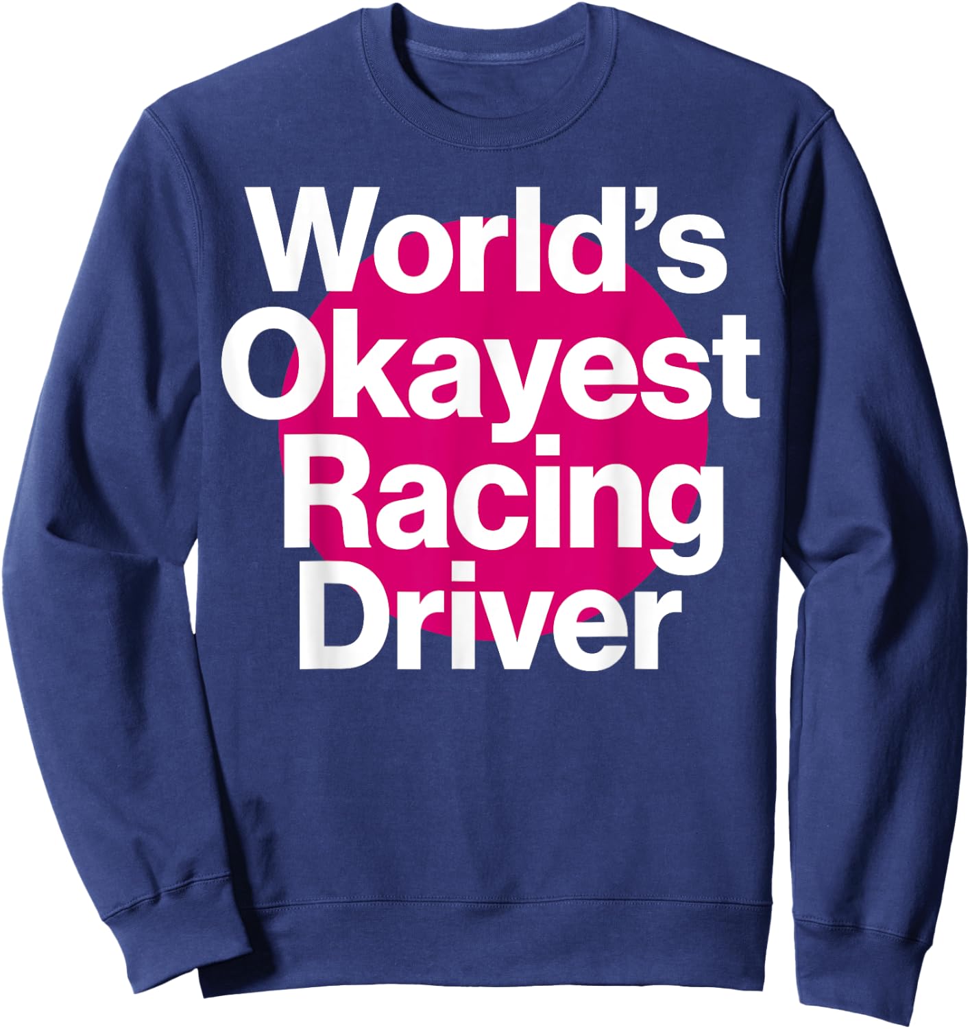 World's Okayest Racing Driver Funny Racing team Sweatshirt - Sweatshirt | Navy