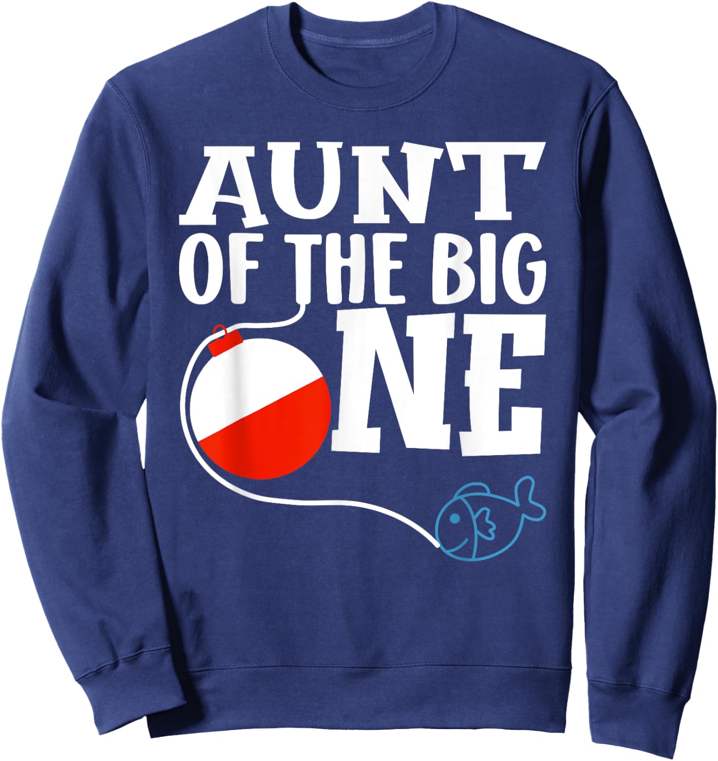 Aunt of The Big One Fishing Boy First Birthday Ofishally Sweatshirt - Sweatshirt | Navy