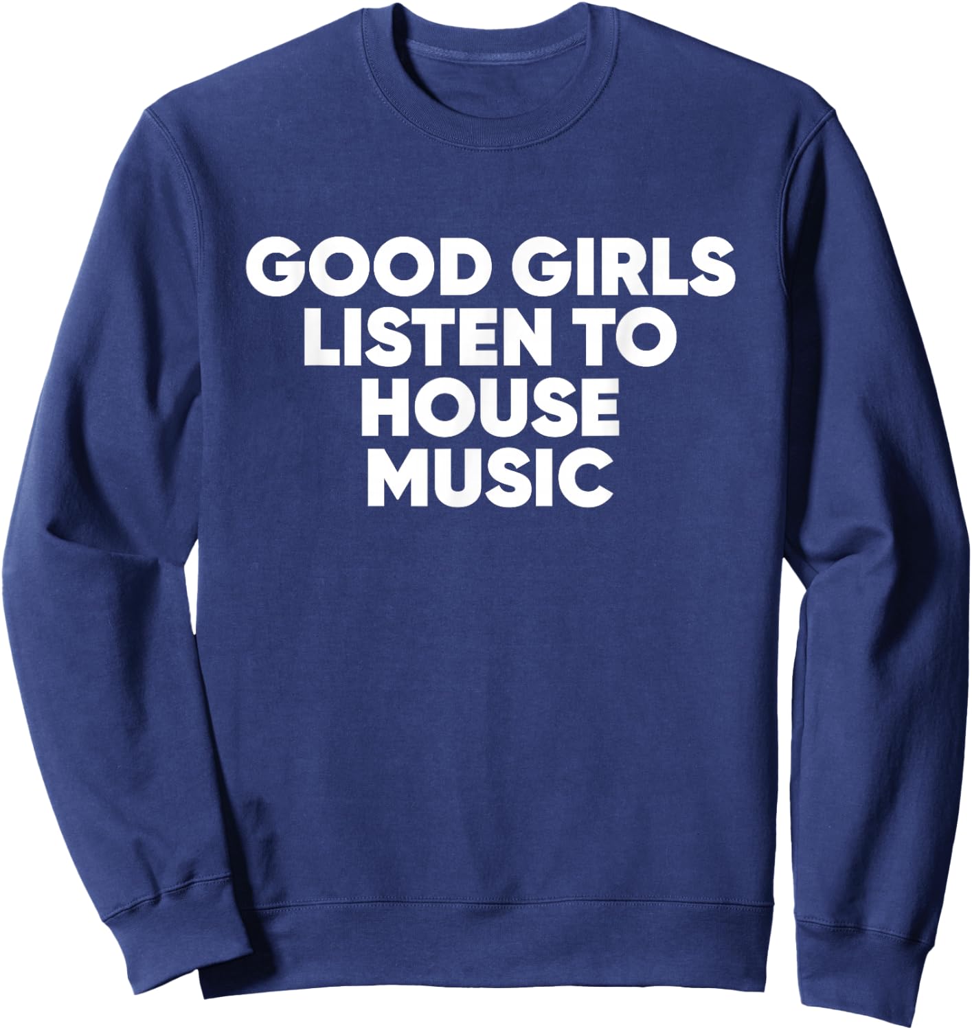 Good Girls Listen To House Music - EDM Rave Sweatshirt - Sweatshirt | Navy