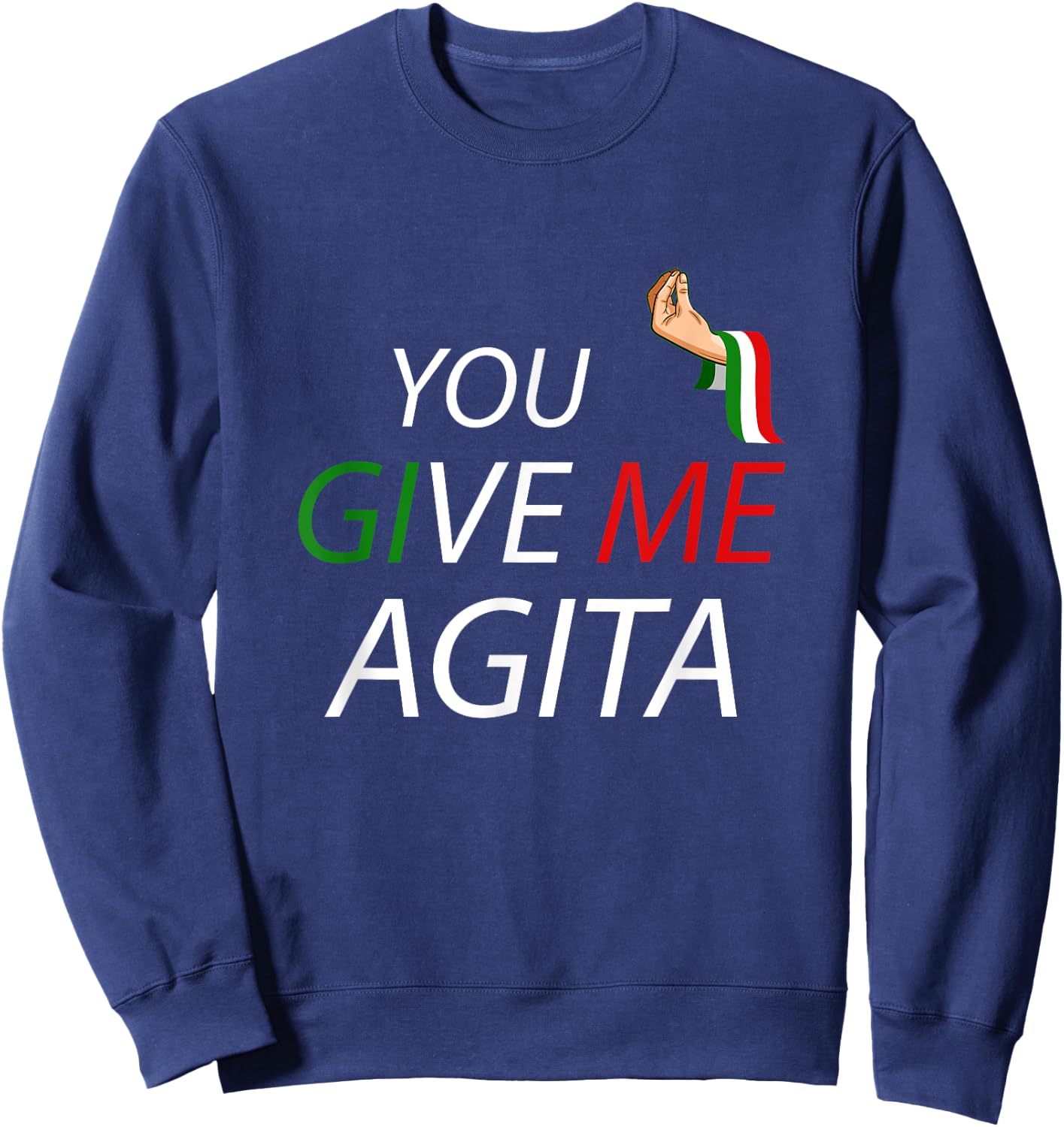 Funny Italian Italia Italy Saying Puns Jokes Gifts You Give Me Agita - Black, Small Sweatshirt - Sweatshirt | Navy